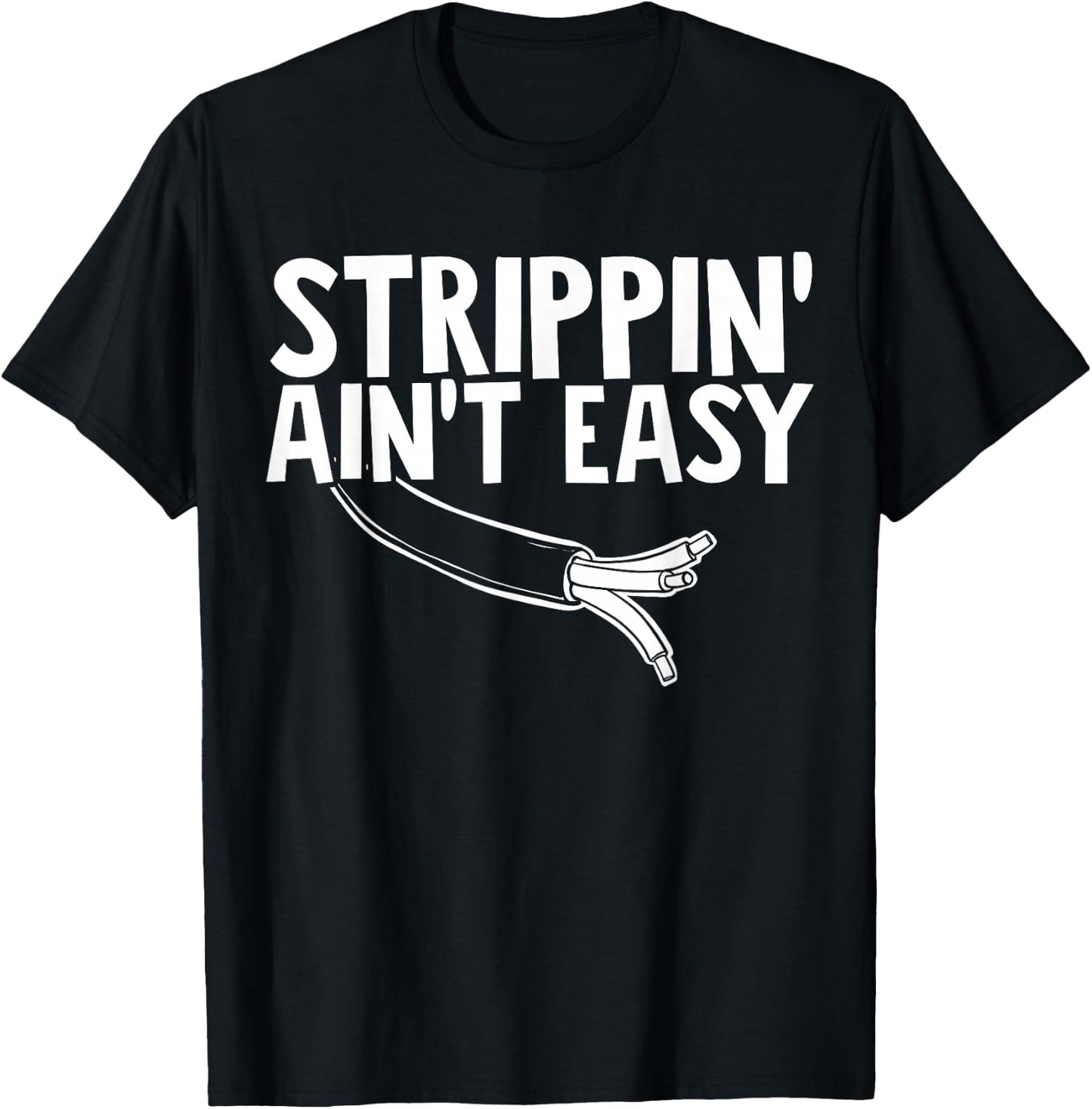 Electrician Strippin Aint Easy T-Shirt - T-Shirt | Black