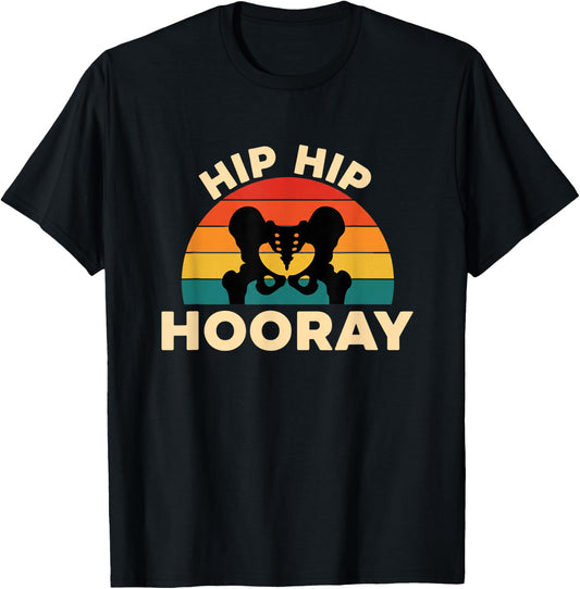 Medical Health Hip Hip Hooray, Hip Replacement & Orthopedcs T-Shirt - T-Shirt | Black
