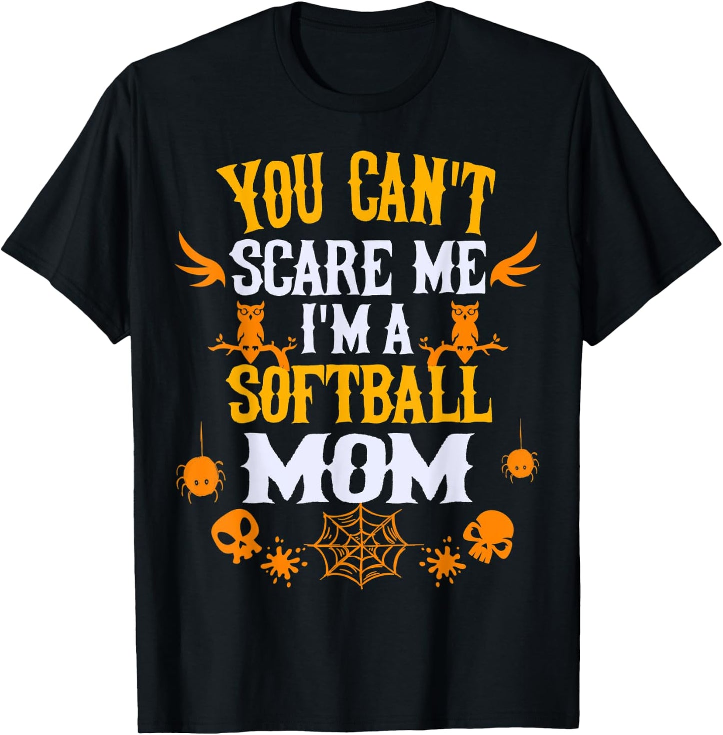 You Can't Scare Me I'm a Softball Mom Halloween T-Shirt - T-Shirt | Black