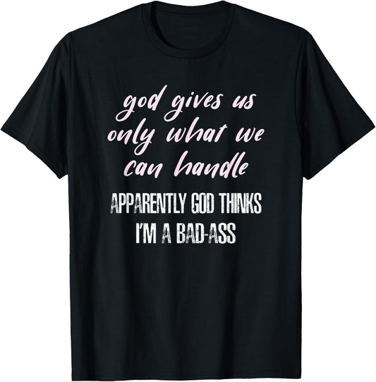 God Thinks I'm a Bad-Ass Funny T-Shirt - T-Shirt | Black