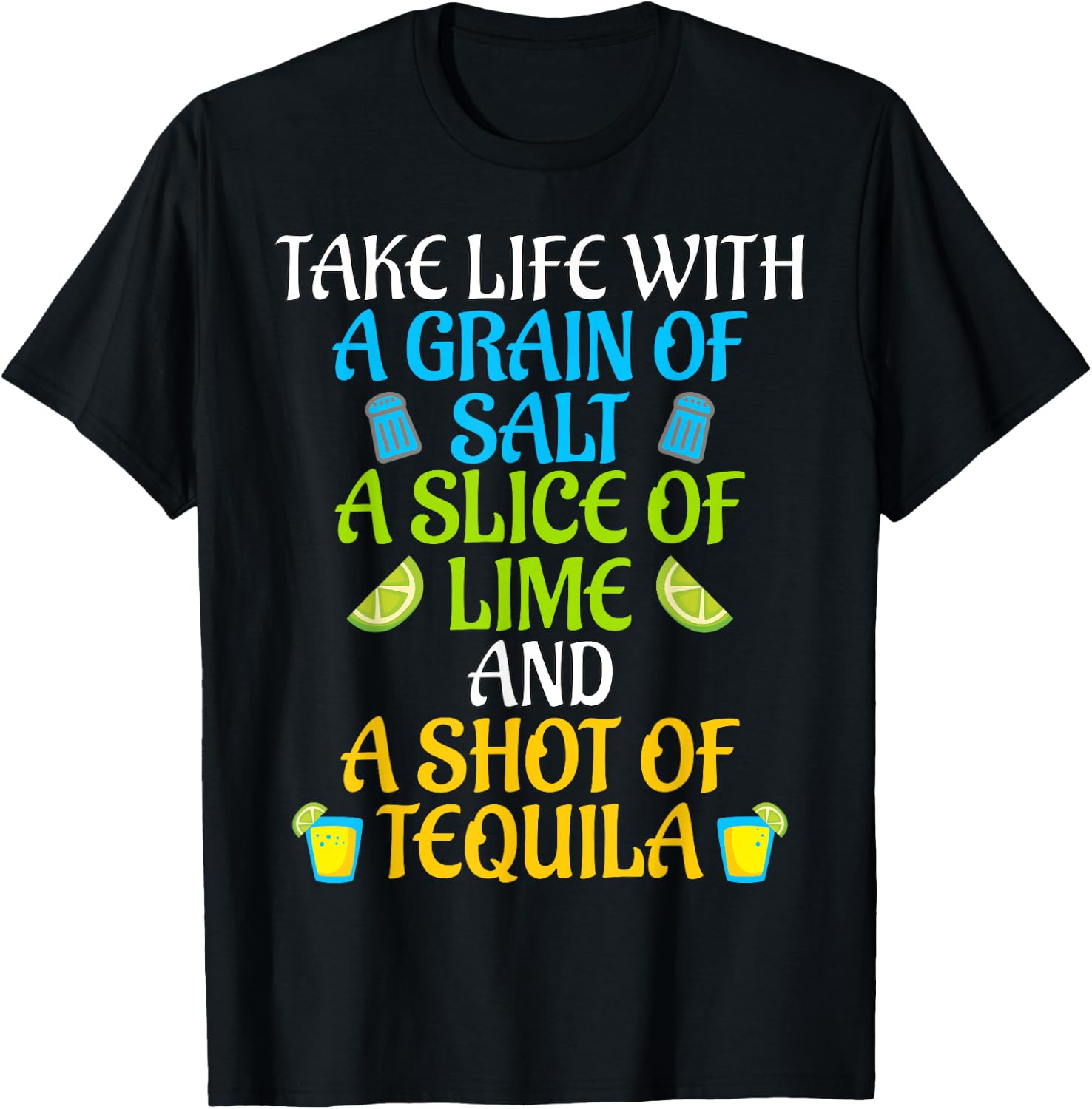 Take Life With Salt A Lime And Shot Of Tequila Gift T Shirt T-Shirt - T-Shirt | Black
