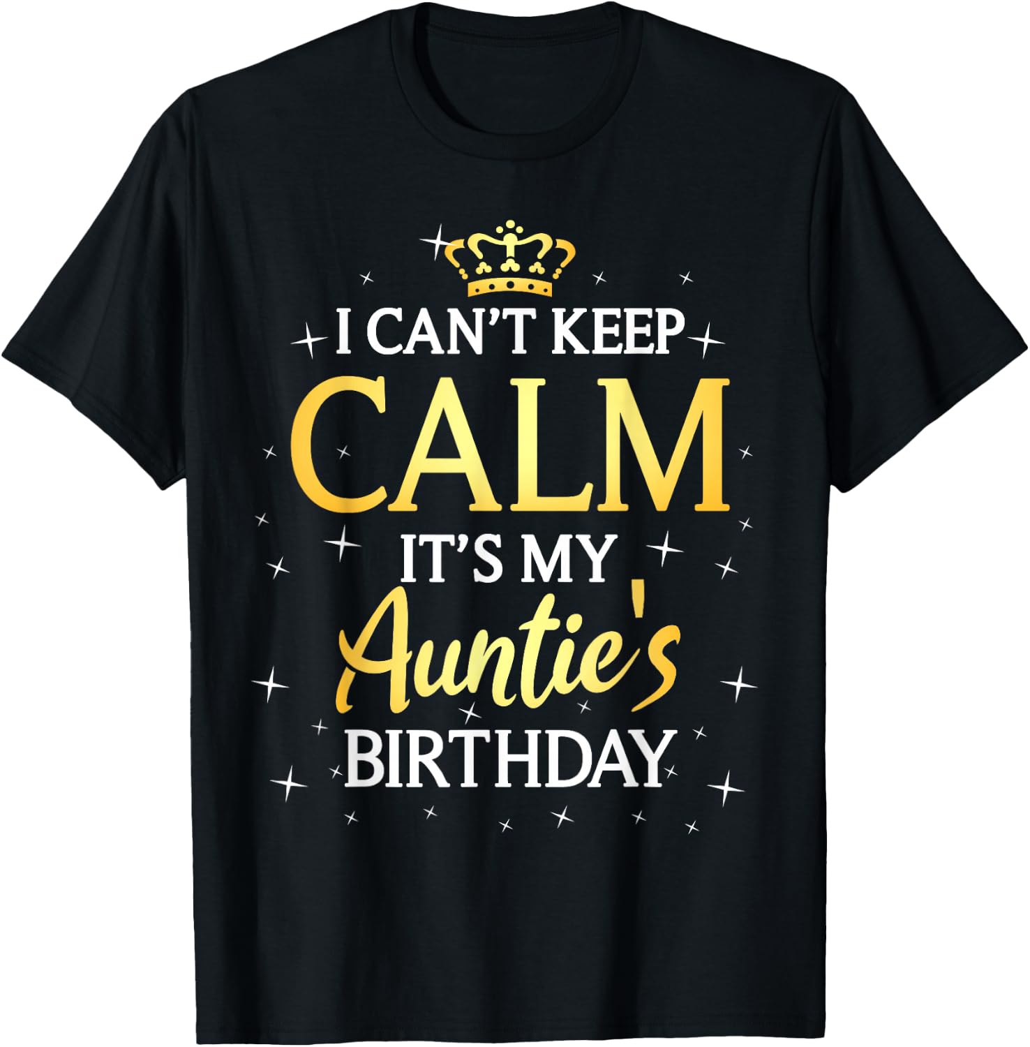 I Can't Keep Calm It's My Auntie Birthday Gift Bday Party T-Shirt - T-Shirt | Black