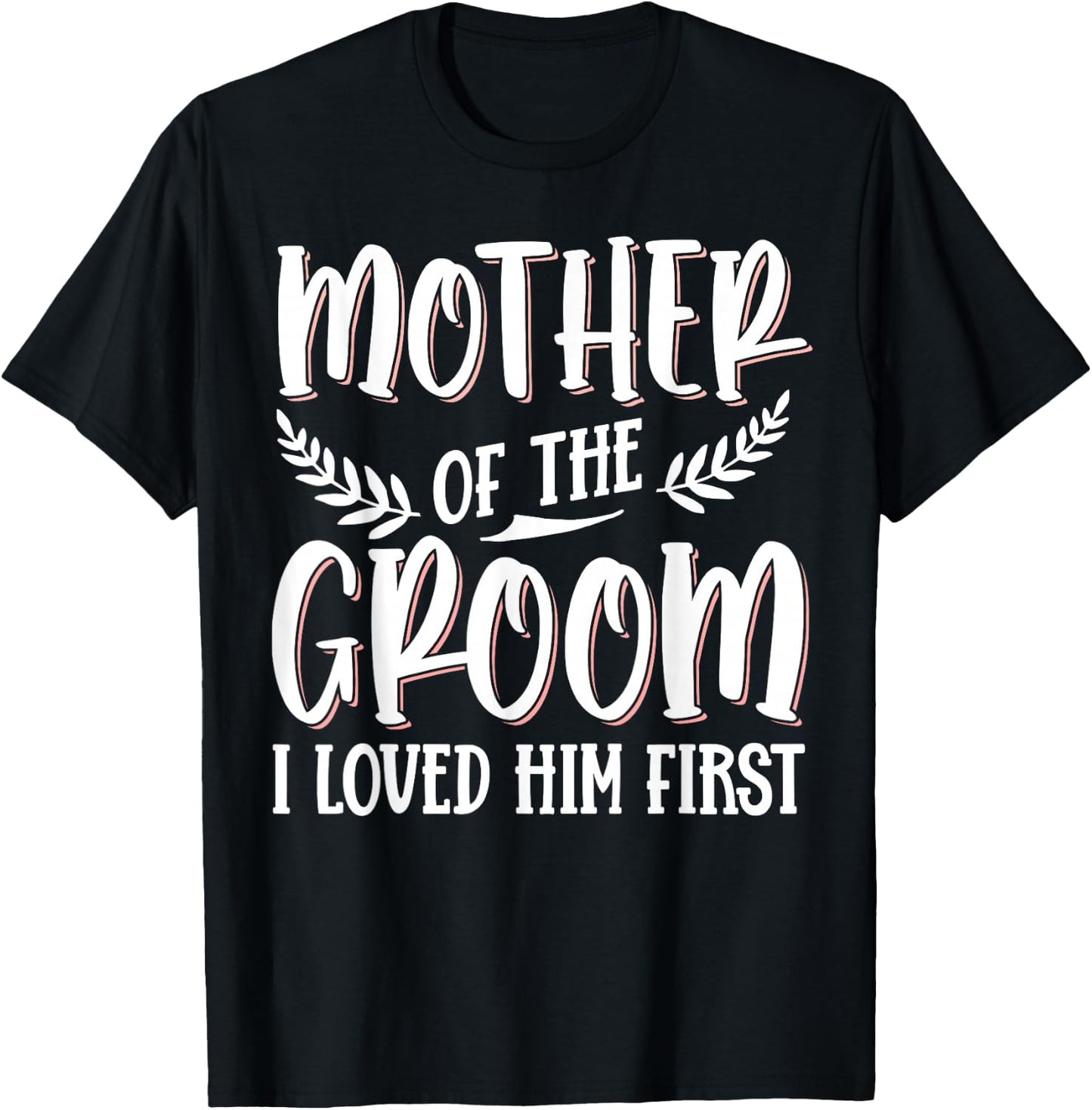 Mother Of The Groom I Loved Him First T-Shirt - T-Shirt | Black
