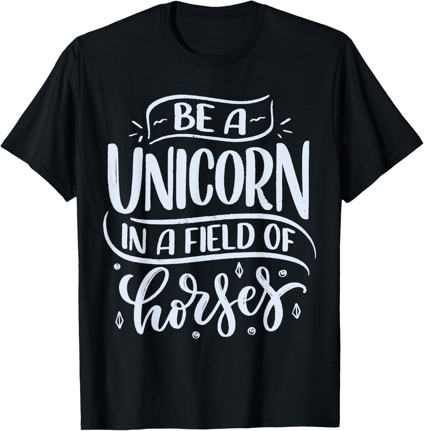 Be A Unicorn In A Field Of Horses T-Shirt - T-Shirt | Black