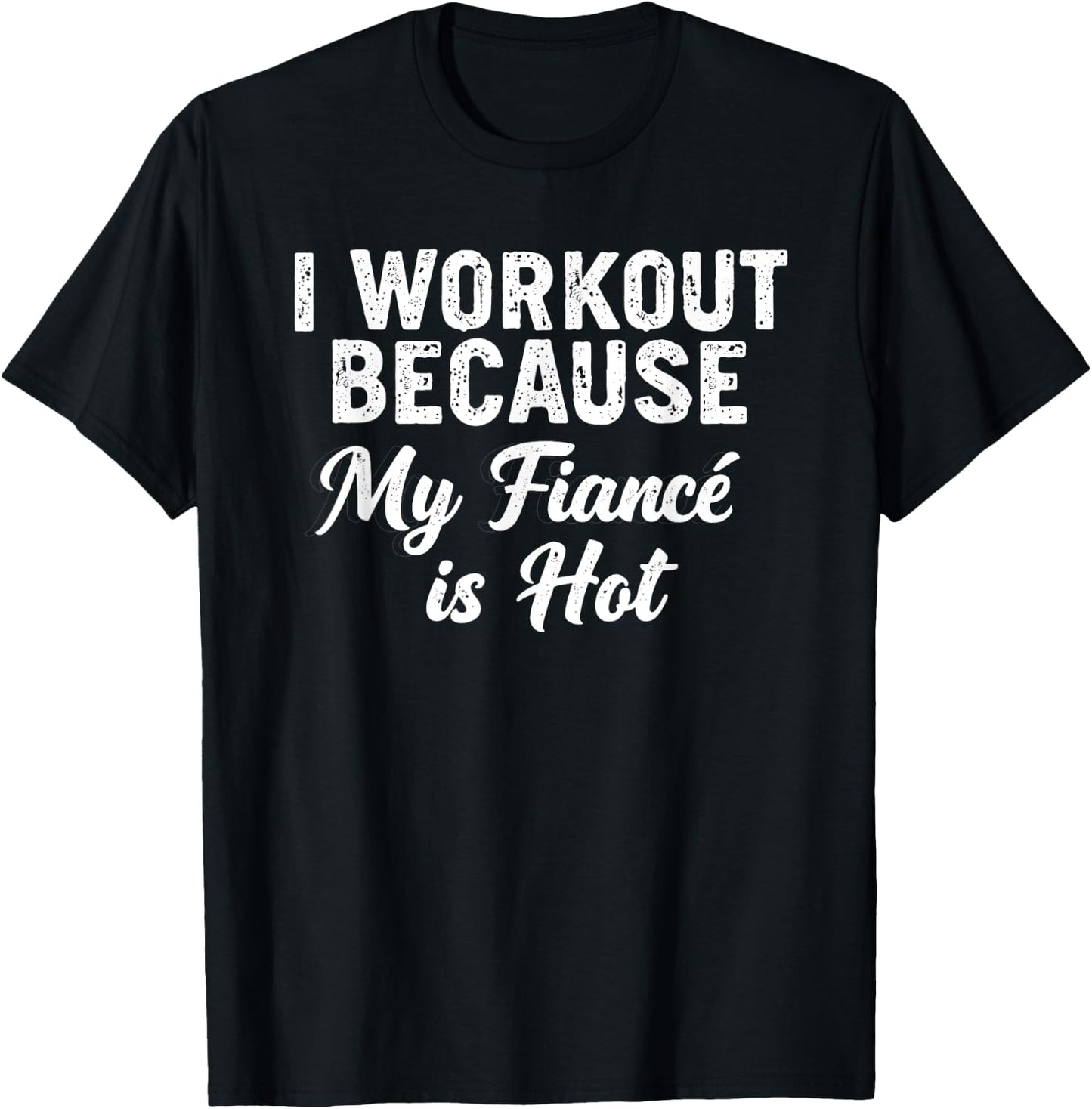 Funny Gym Saying I Workout Because My Fiancé Is Hot T-Shirt - T-Shirt | Black