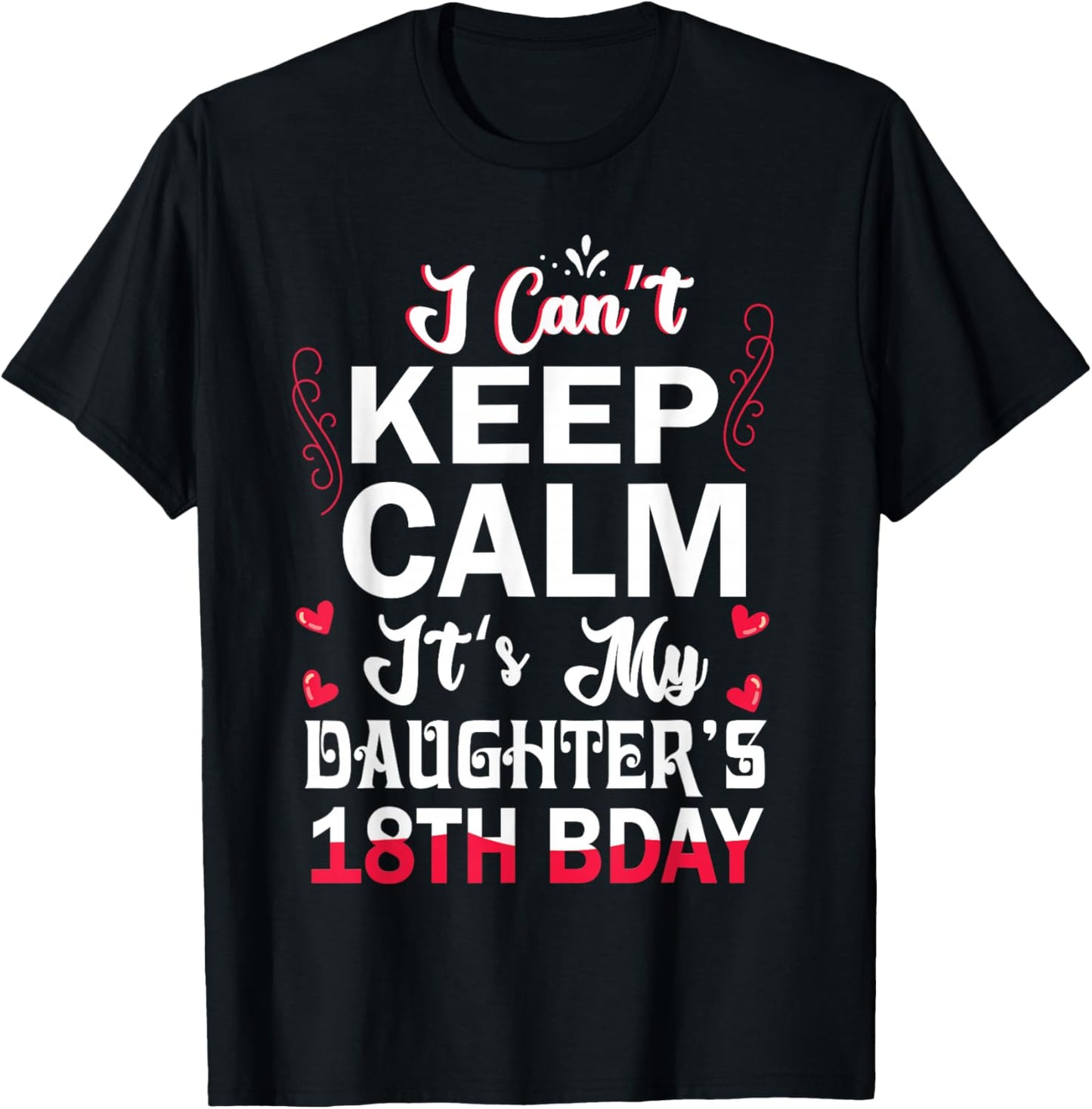 I Can't Keep Calm It's My Daughter's 18th Birthday Dad Mom T-Shirt - T-Shirt | Black