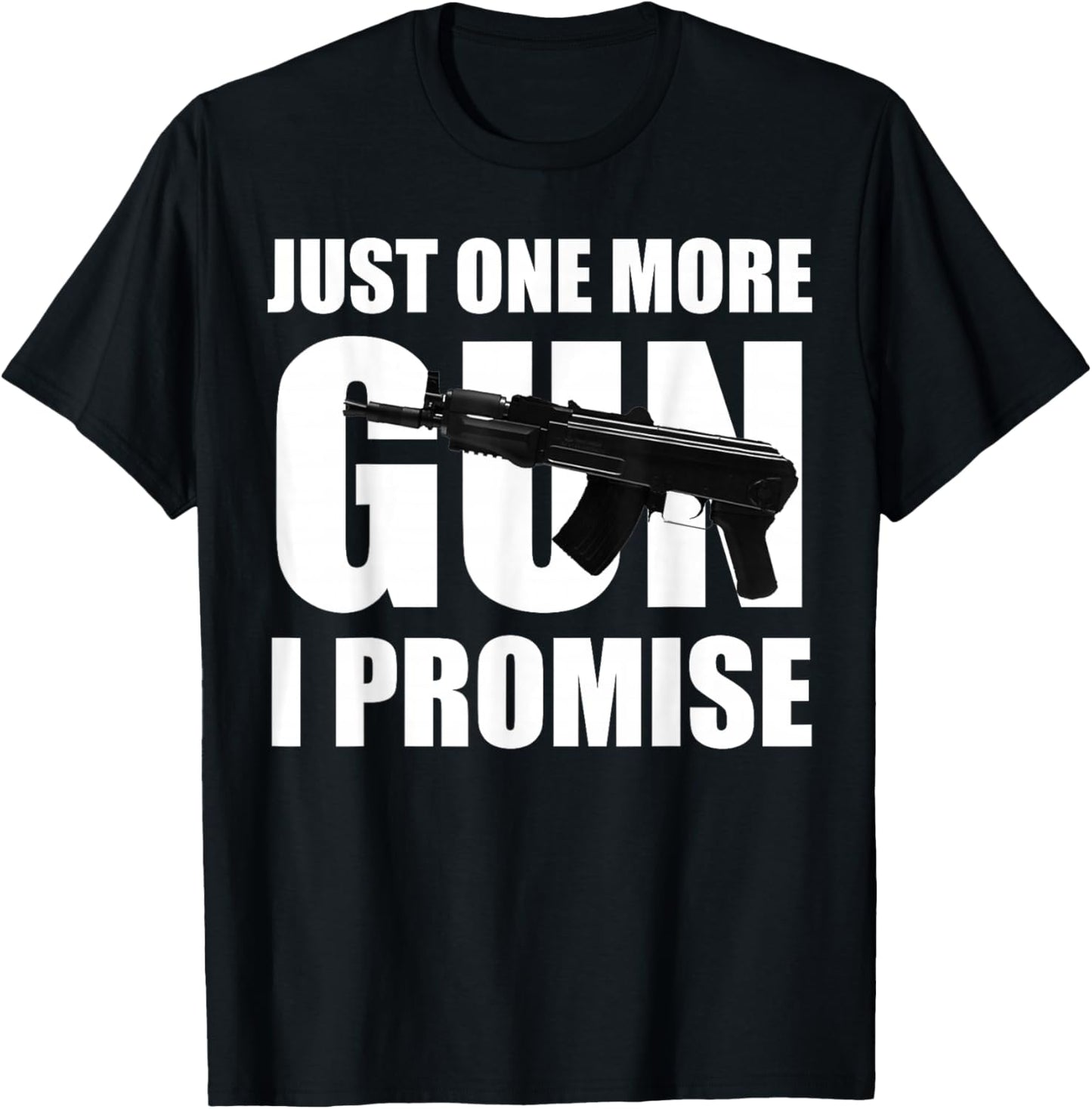 Just One More Gun I Promise Gift husband T-Shirt - T-Shirt | Black