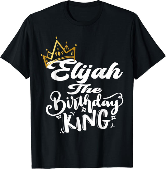 Elijah The Birthday King Happy Birthday Shirt Men Boys Teens T-Shirt - T-Shirt | Black