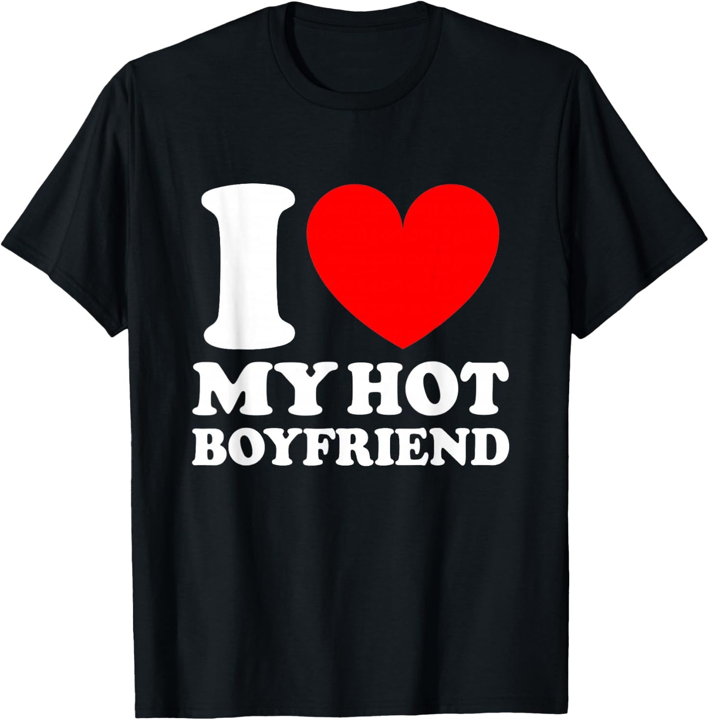 I Love My Hot Boyfriend Shirt T-Shirt - T-Shirt | Black