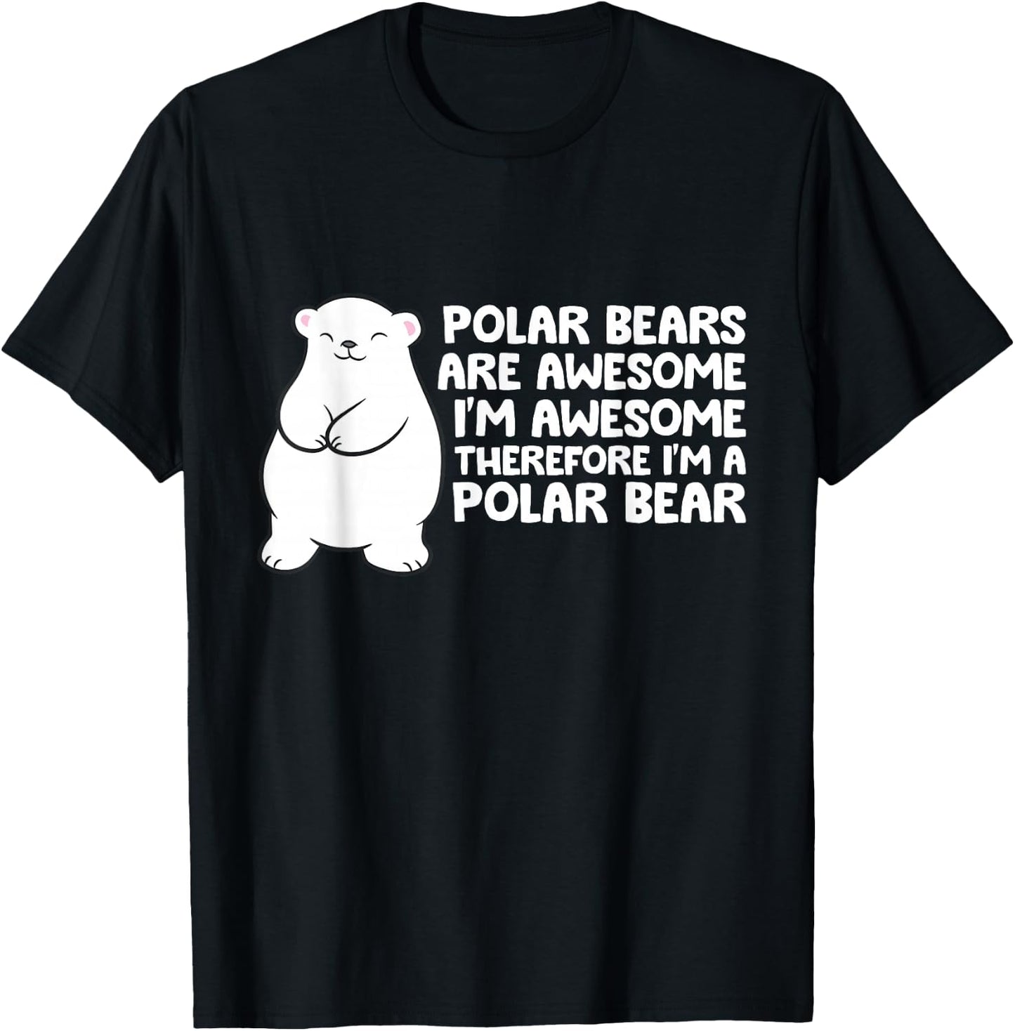 Polar Bears Are Awesome Therefore I'm A Polar Bear T-Shirt - T-Shirt | Black
