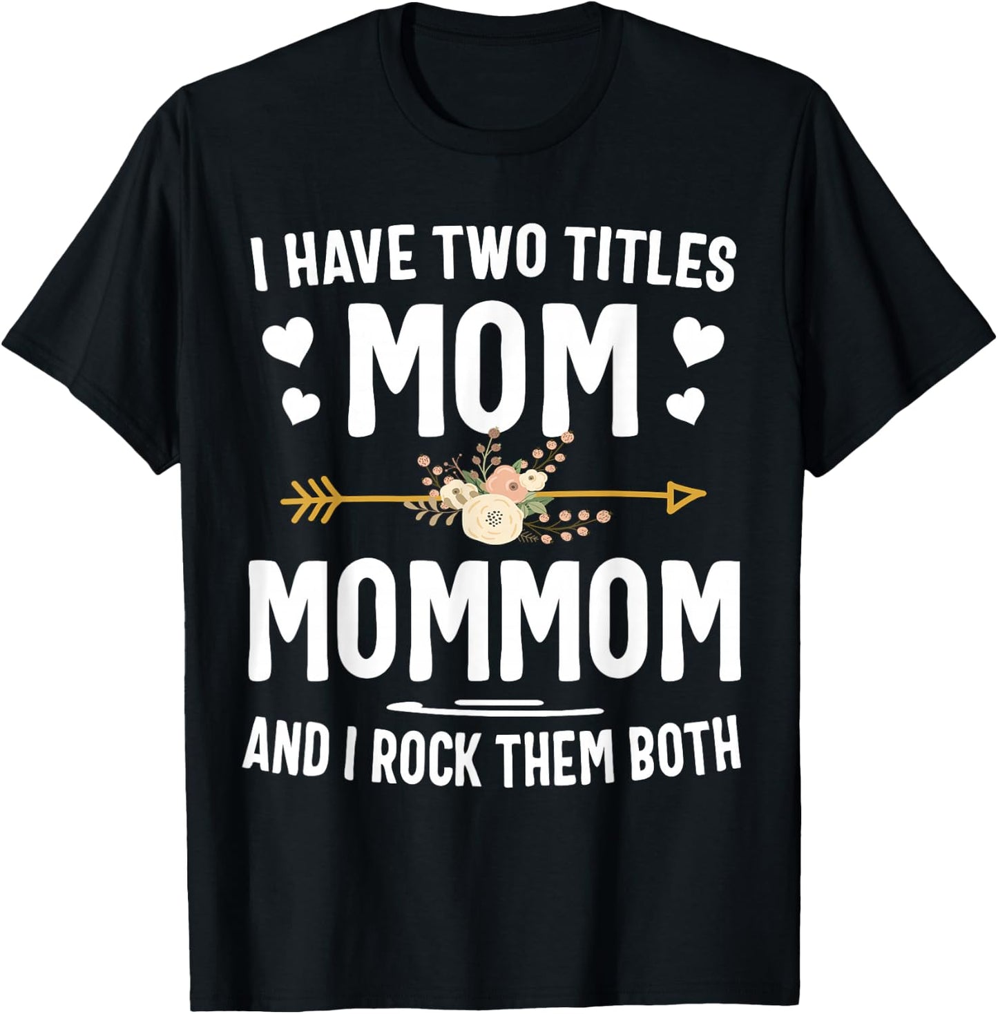 I Have Two Titles Mom and Mommom Shirt T-Shirt - T-Shirt | Black
