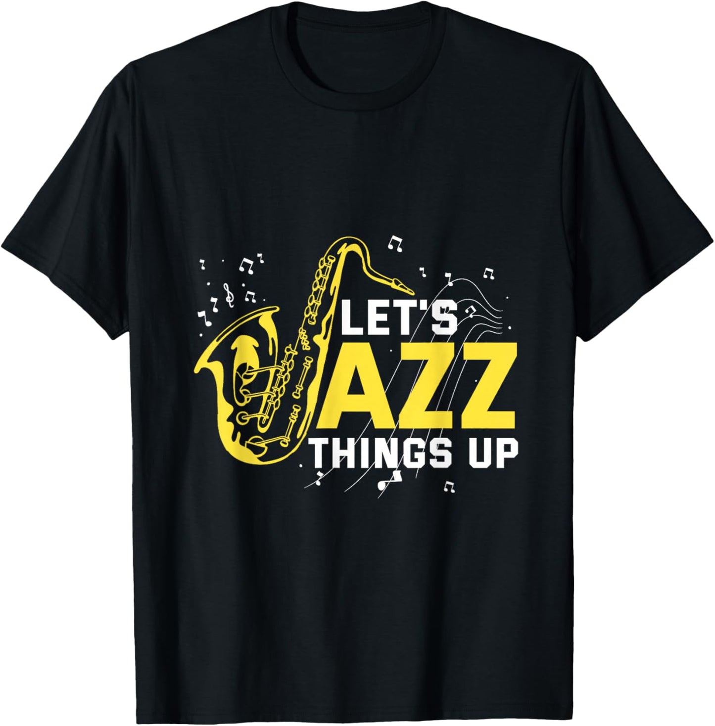 Saxophonist Gifts Orchestra Members Jazz Band Let's Jazz Things Up Saxophone Jazz Music T-Shirt - T-Shirt | Black