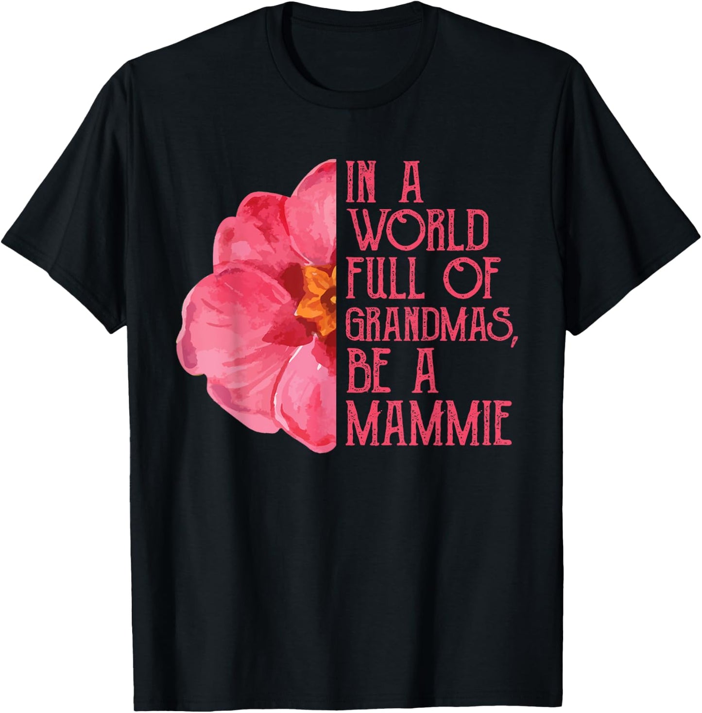 In A World Full Of Grandmas Be A Mammie Shirts, Mothers Day T-Shirt - T-Shirt | Black