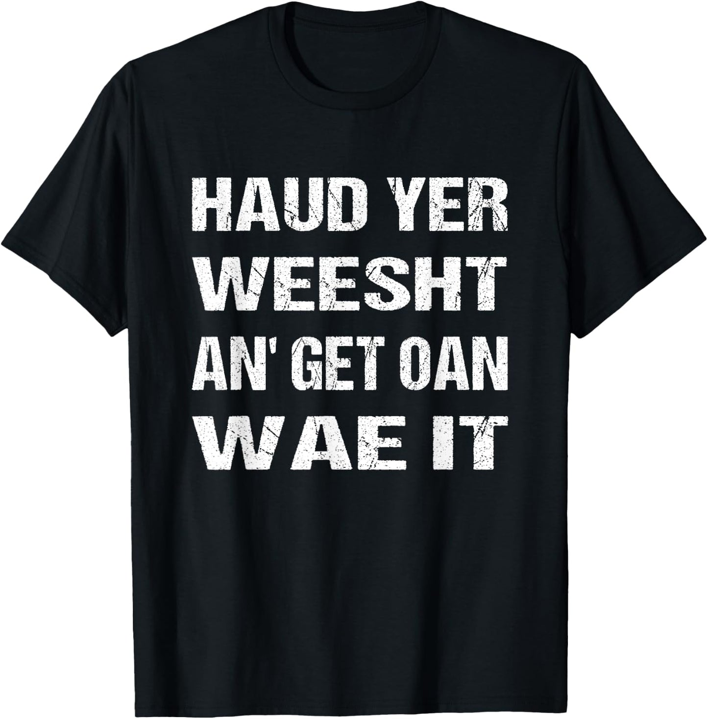 Scotland Flag Scottish Haud yer weesht an' get oan wae it T-Shirt - T-Shirt | Black