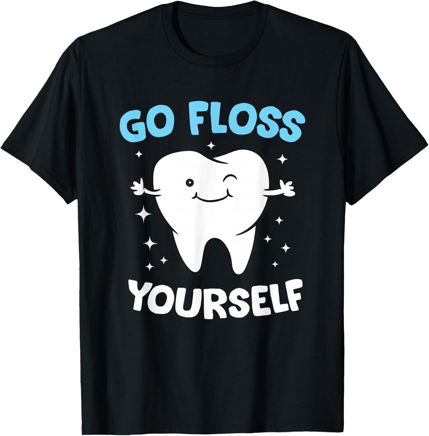 Dental Squad Store Hygienist Teeth Assistant Tooth Go Floss Yourself Dentist T-Shirt - T-Shirt | Black