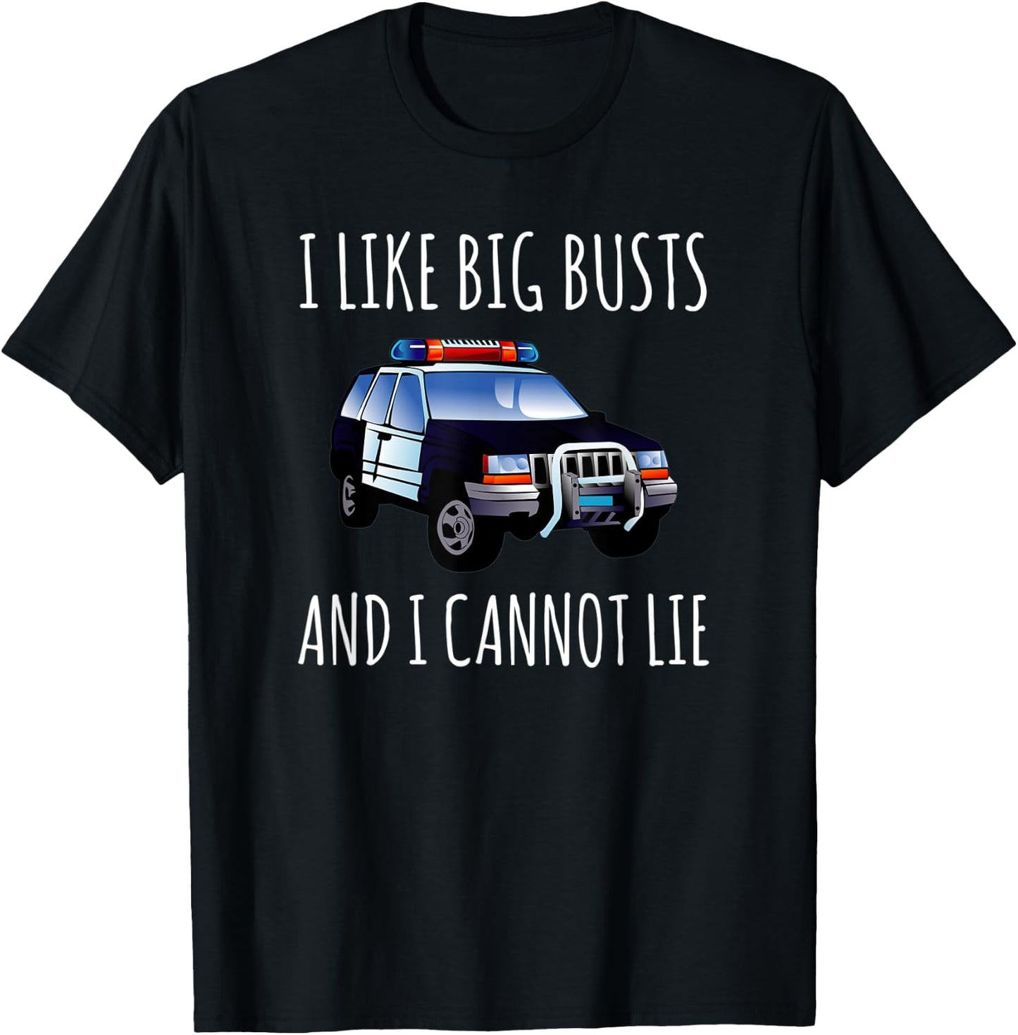 I Like Big Busts And I Cannot Lie Funny Police Cop T-Shirt - T-Shirt | Black