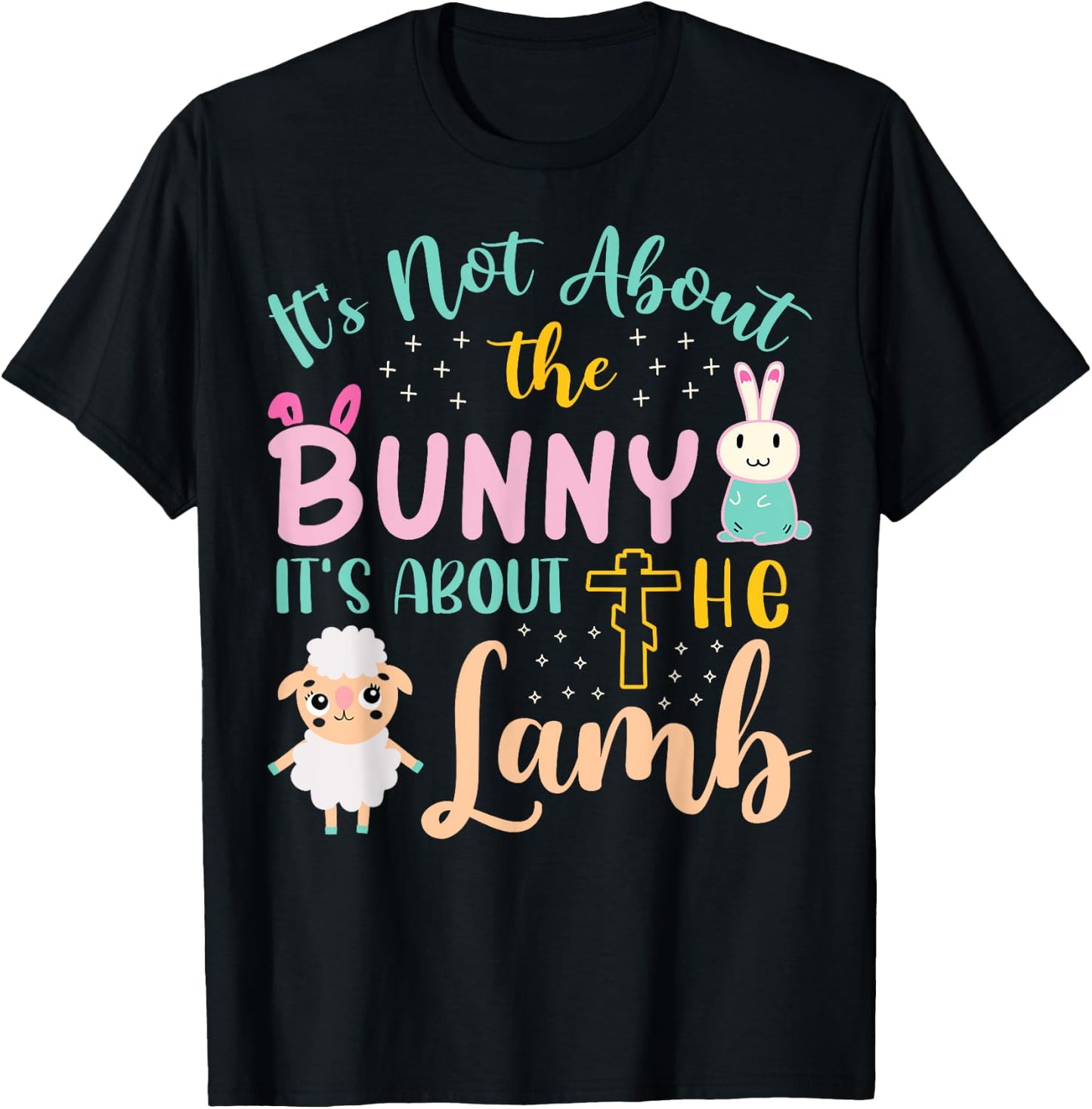 Its Not About The Bunny About Lamb Jesus Easter Christians T-Shirt - T-Shirt | Black