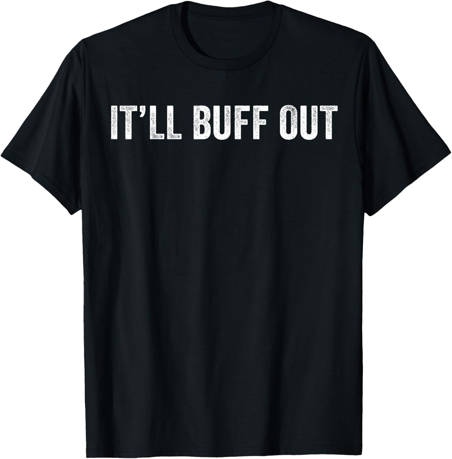 It Will Buff Out T-Shirt - T-Shirt | Black