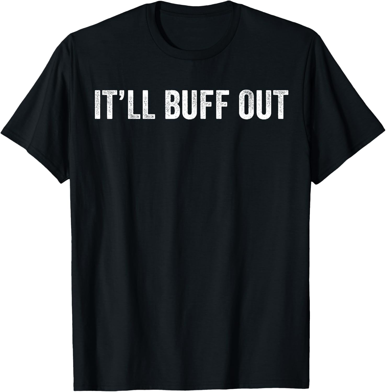 It Will Buff Out T-Shirt - T-Shirt | Black