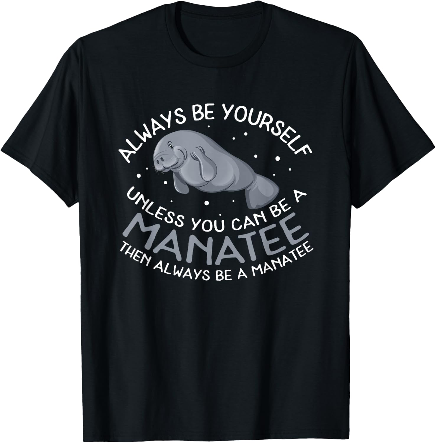 Funny Manatee T Shirt Gift | Always be a Manatee T-Shirt - T-Shirt | Black