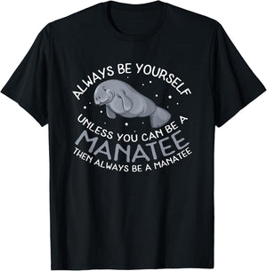 Funny Manatee T Shirt Gift | Always be a Manatee T-Shirt - T-Shirt | Black
