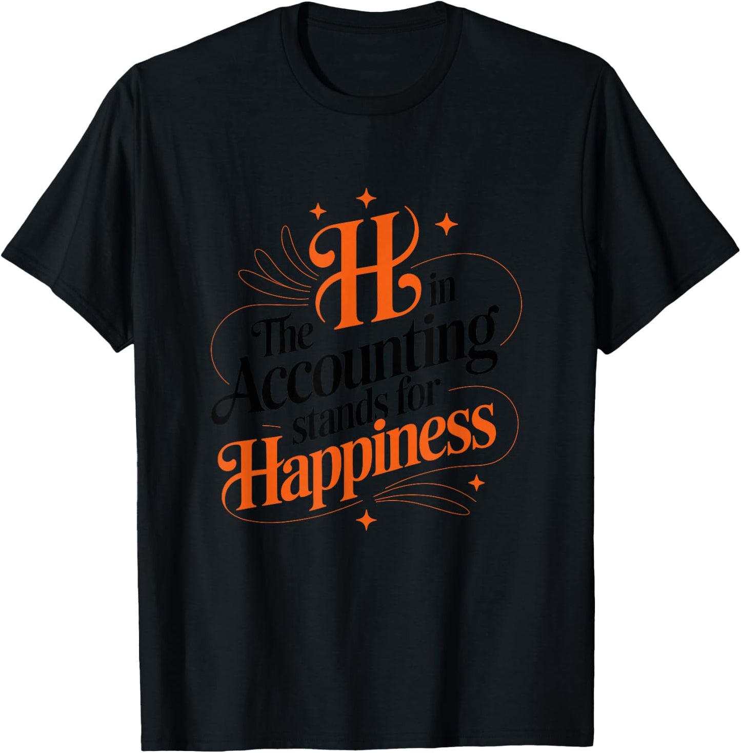 The h in Accounting Stands for Happiness, Accountant T-Shirt - T-Shirt | Black