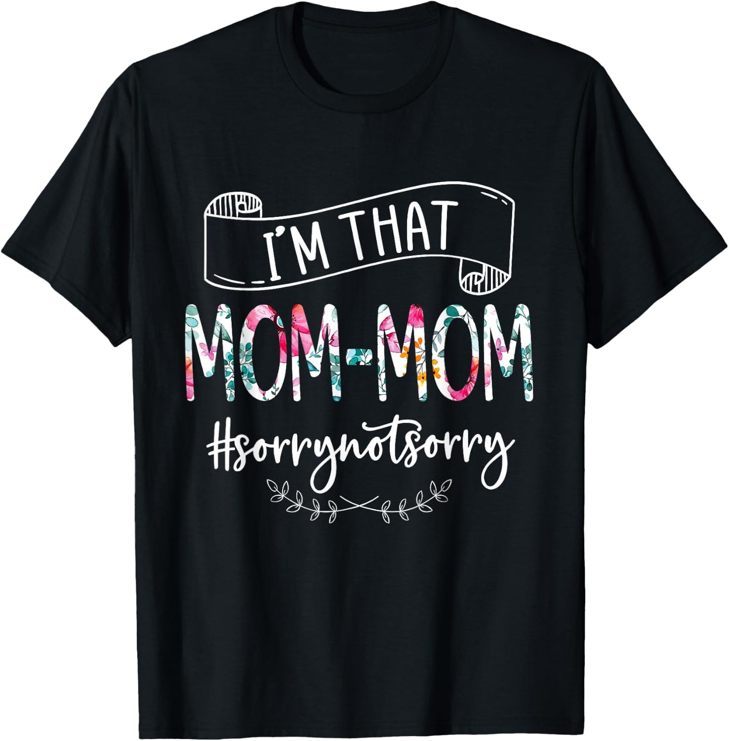 I'm That Mom-mom Sorry Not Sorry Women's Shirt T-Shirt - T-Shirt | Black