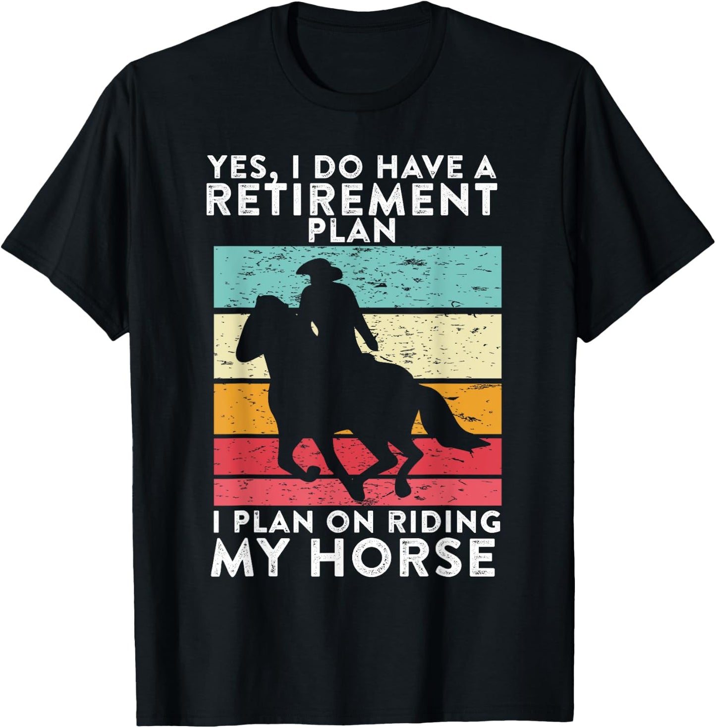 Yes. I Do Have A Retirement Plan I Plan On Riding My Horse T-Shirt - T-Shirt | Black