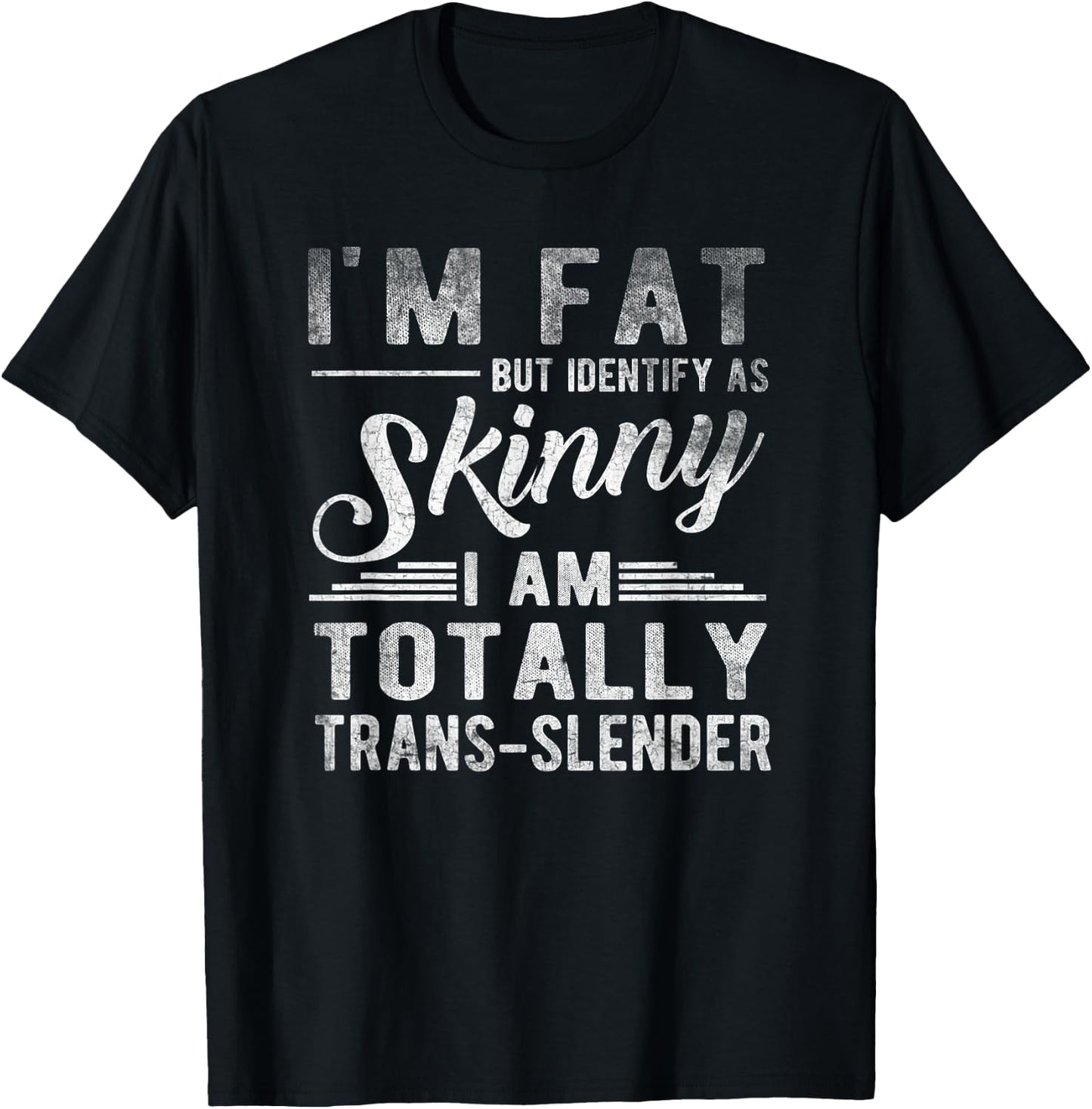 I'm Fat But Identify As Skinny I Am Trans-slender Men T-Shirt - T-Shirt | Black