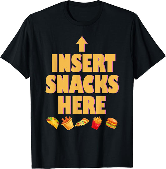 Insert Snacks Here Funny Fried Tacos Pizza Chip Burger T-Shirt - T-Shirt | Black