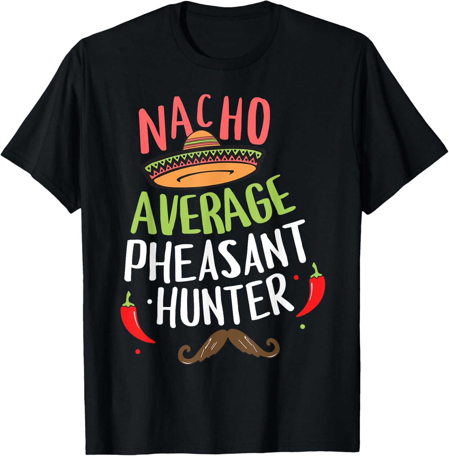 Nacho Average Pheasant Hunter Cinco De Mayo Fiesta T-Shirt - T-Shirt | Black