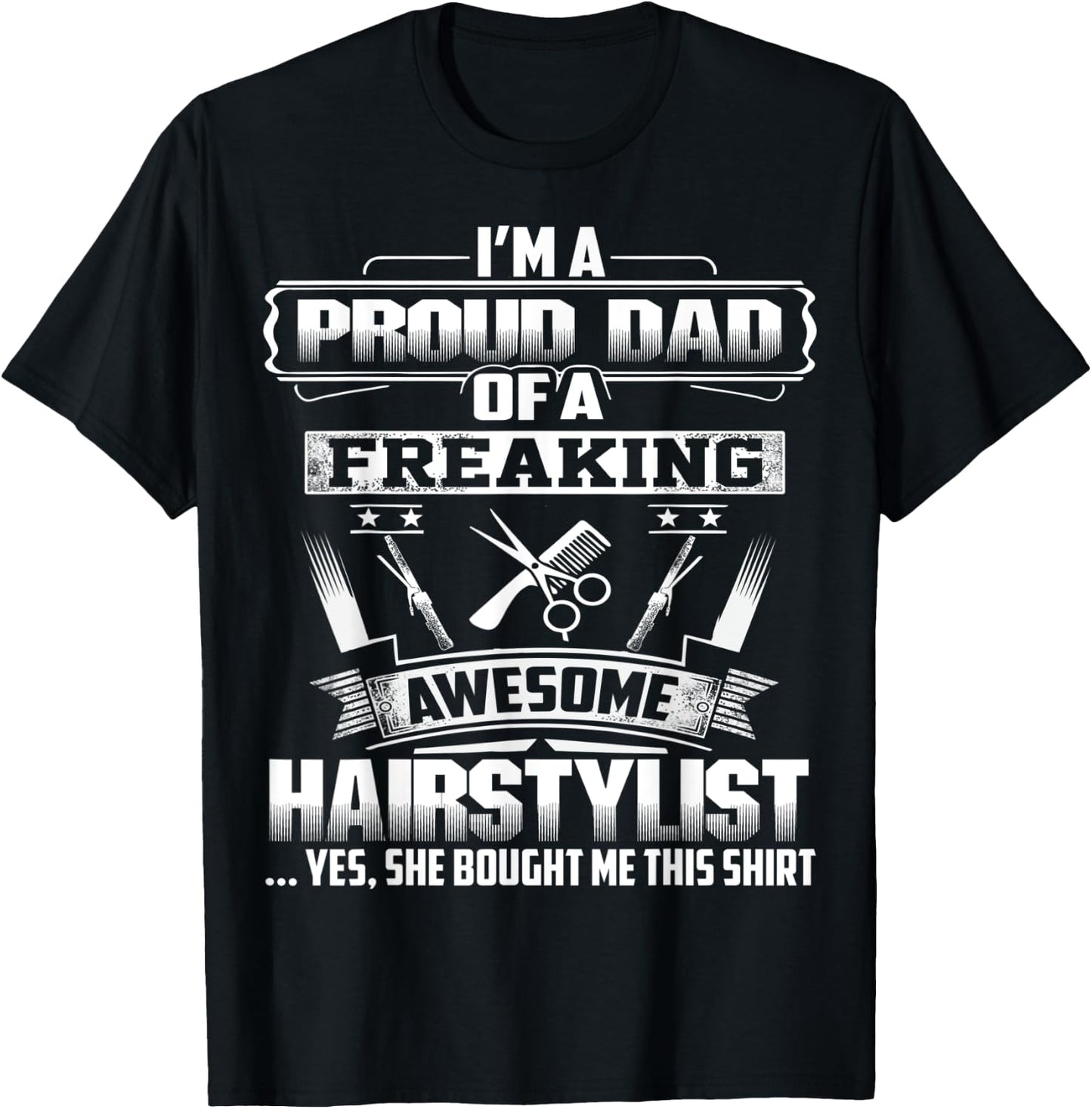 Proud Dad Of A Freaking Awesome Hairstylist Gift Fathers Day T-Shirt - T-Shirt | Black