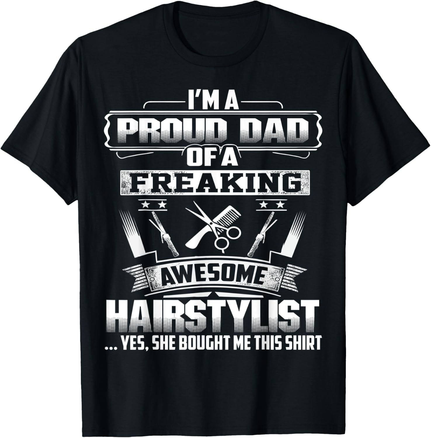 Proud Dad Of A Freaking Awesome Hairstylist Gift Fathers Day T-Shirt - T-Shirt | Black