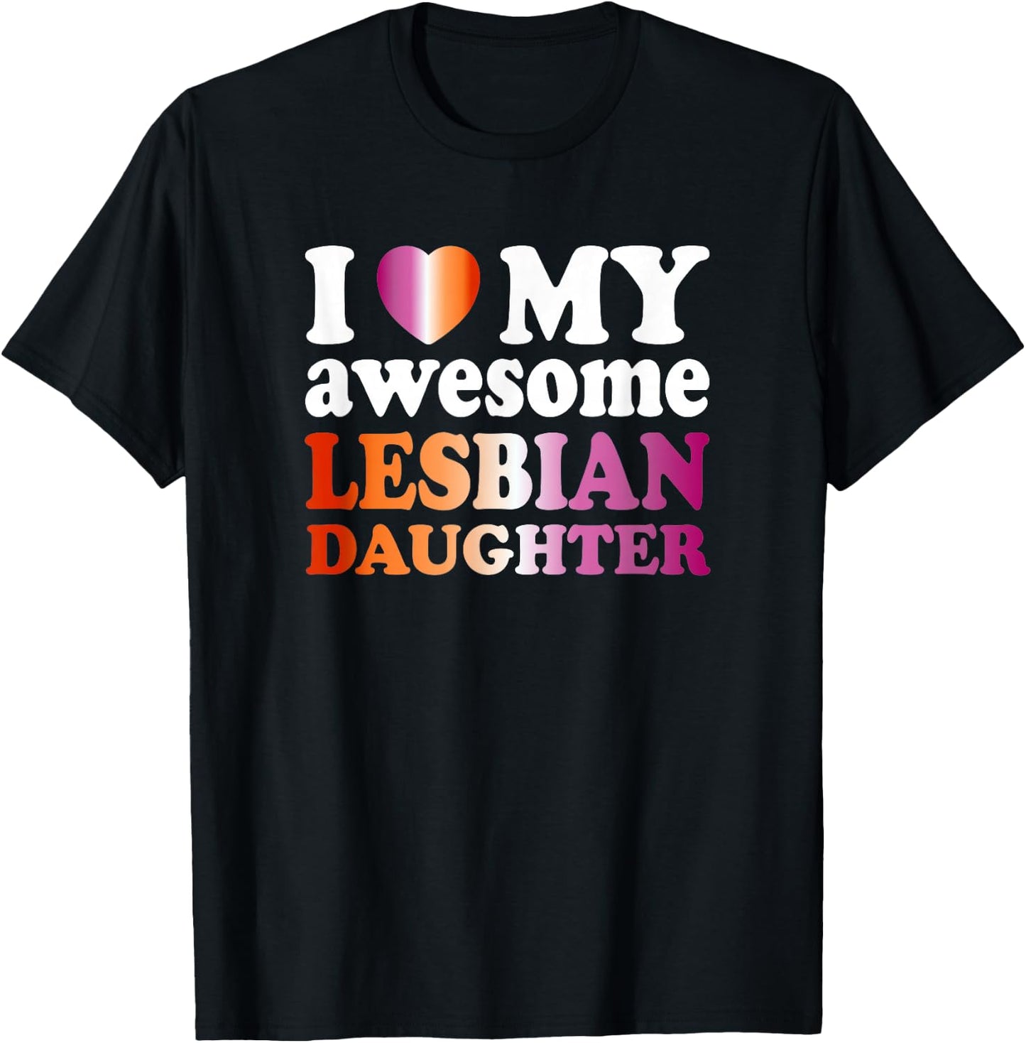 I Love My Awesome Lesbian Daughter T-Shirt - T-Shirt | Black