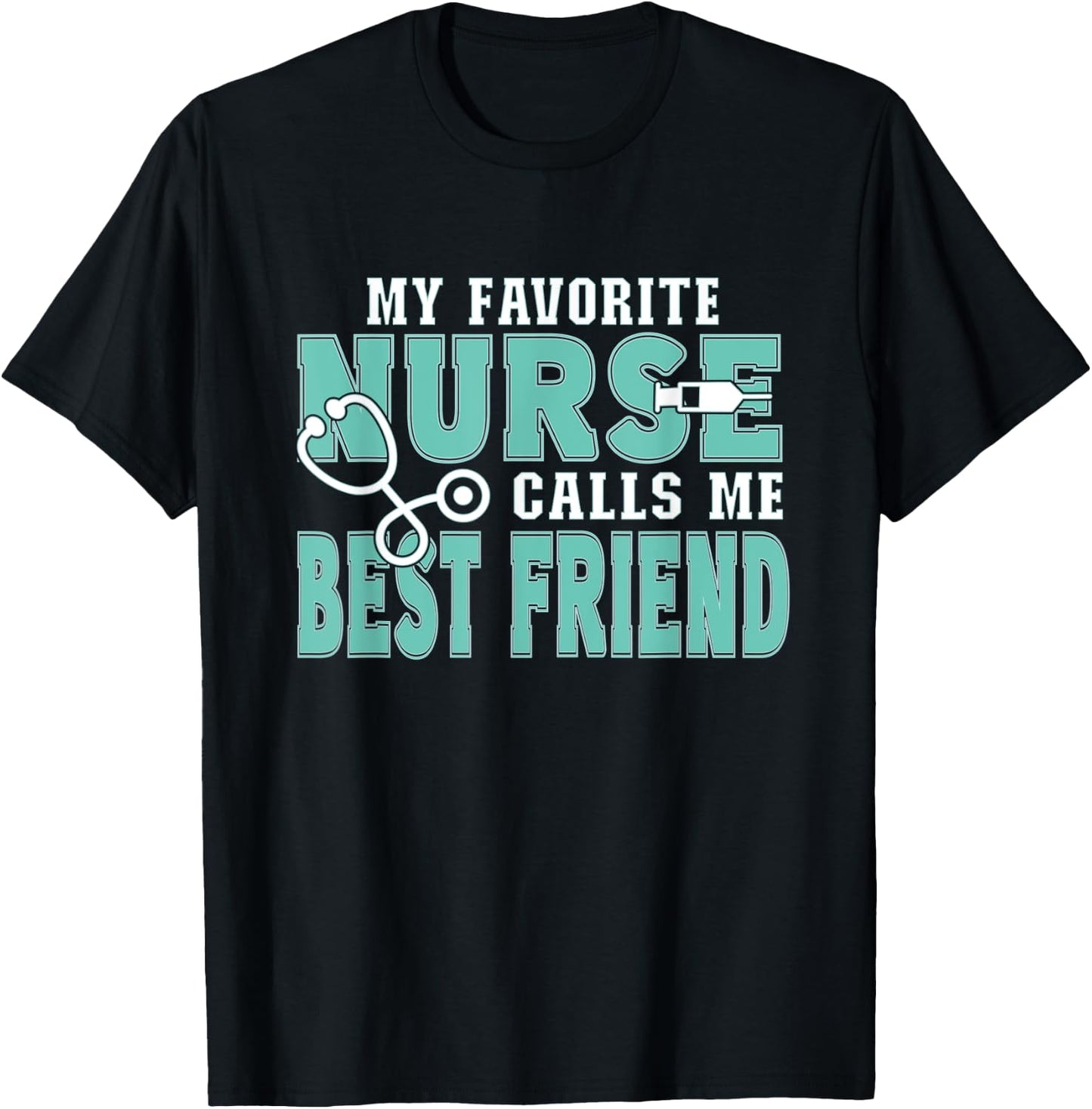 My Favorite Nurse Calls Me Best Friend Funny Nursing T-Shirt - T-Shirt | Black