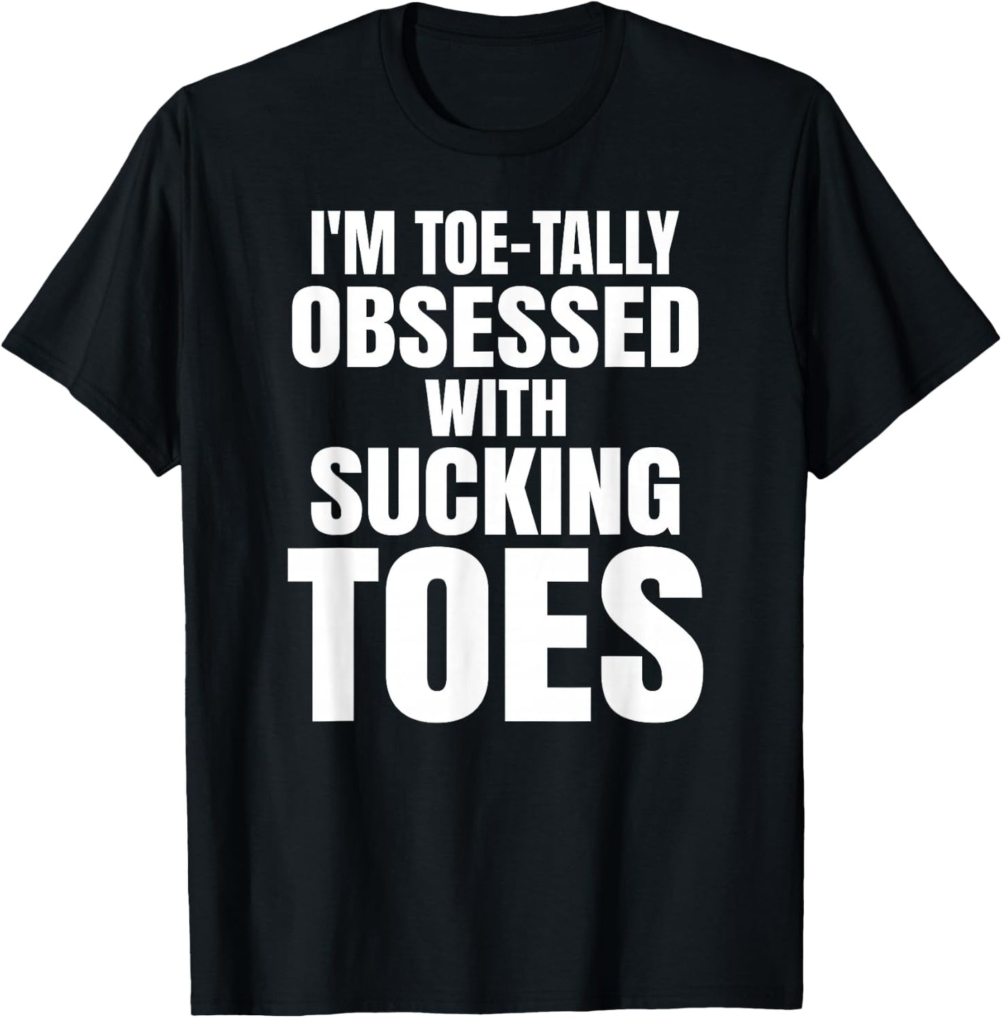 Sucking Toes Funny Obsessed Foot Fetish Joke Bachelor Party T-Shirt - T-Shirt | Black