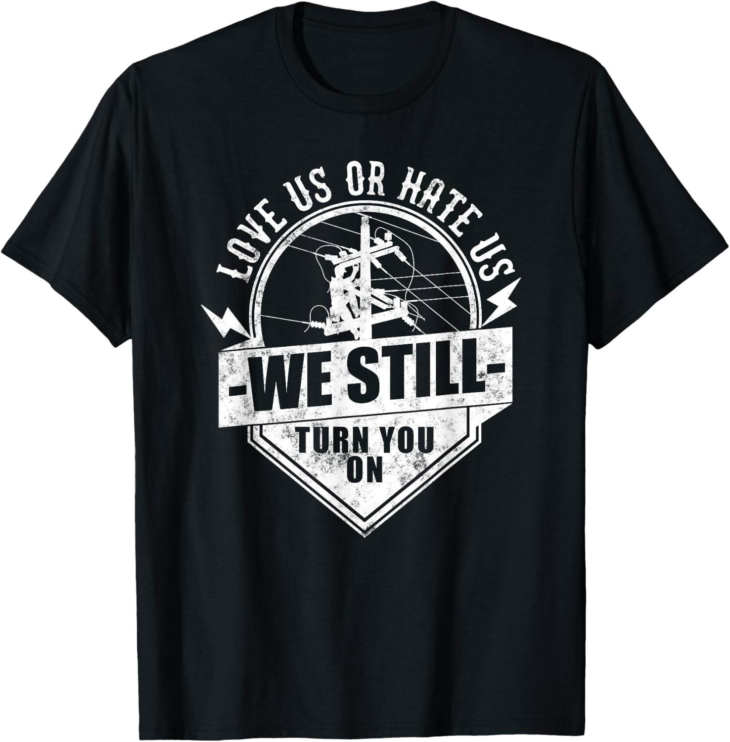 Who love Electric Cable Lineman We Still Turn You On Funny Lineworker Electrician Lineman T-Shirt - T-Shirt | Black
