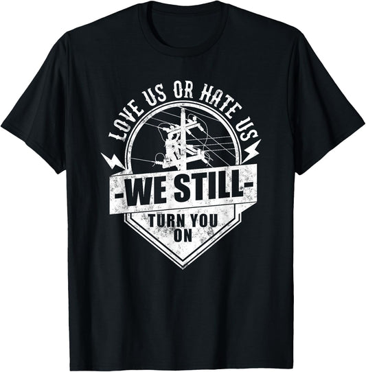 Who love Electric Cable Lineman We Still Turn You On Funny Lineworker Electrician Lineman T-Shirt - T-Shirt | Black