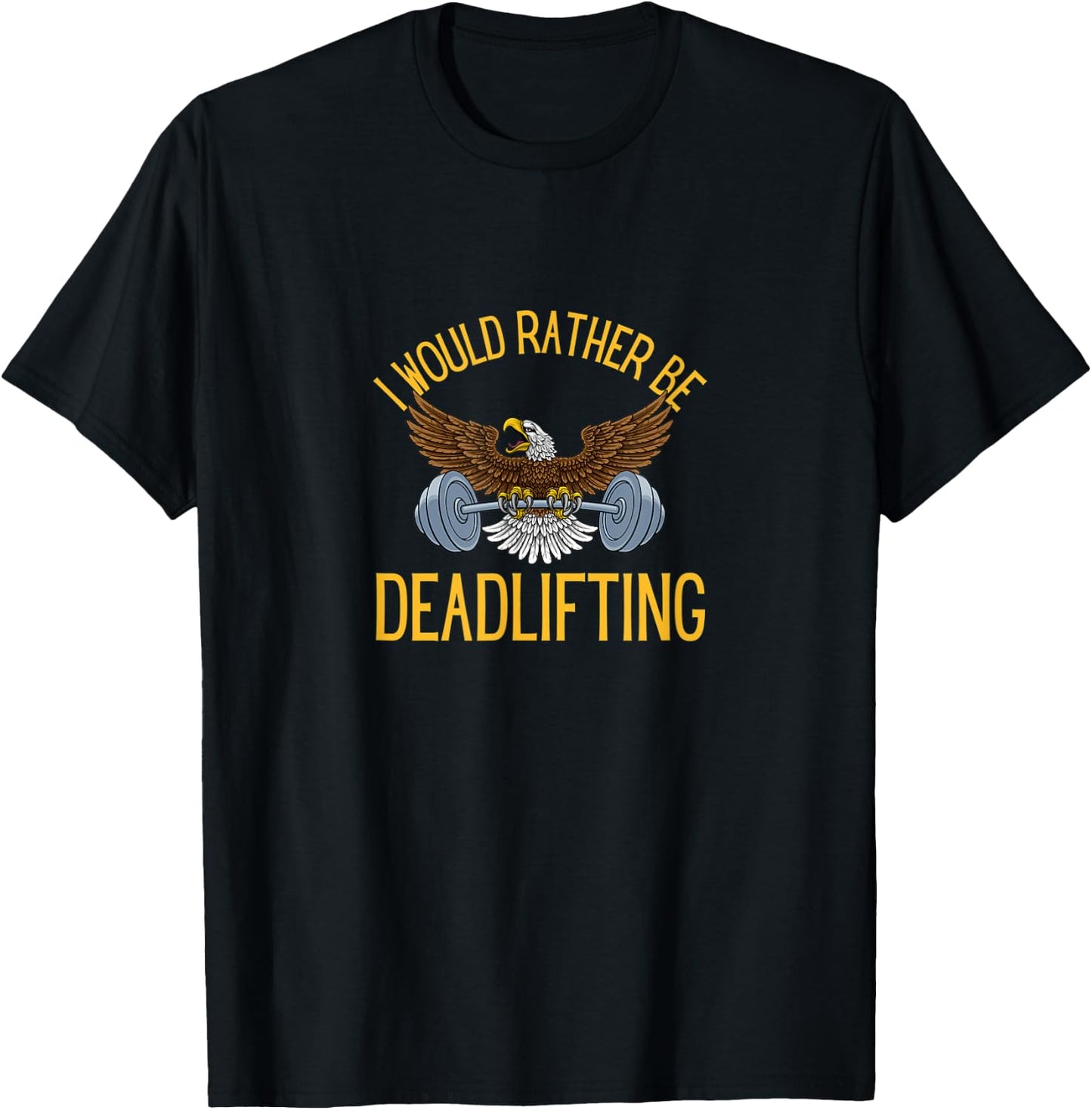 I Would Rather Be Deadlifting - Fun Lifting Weights T-Shirt - T-Shirt | Black