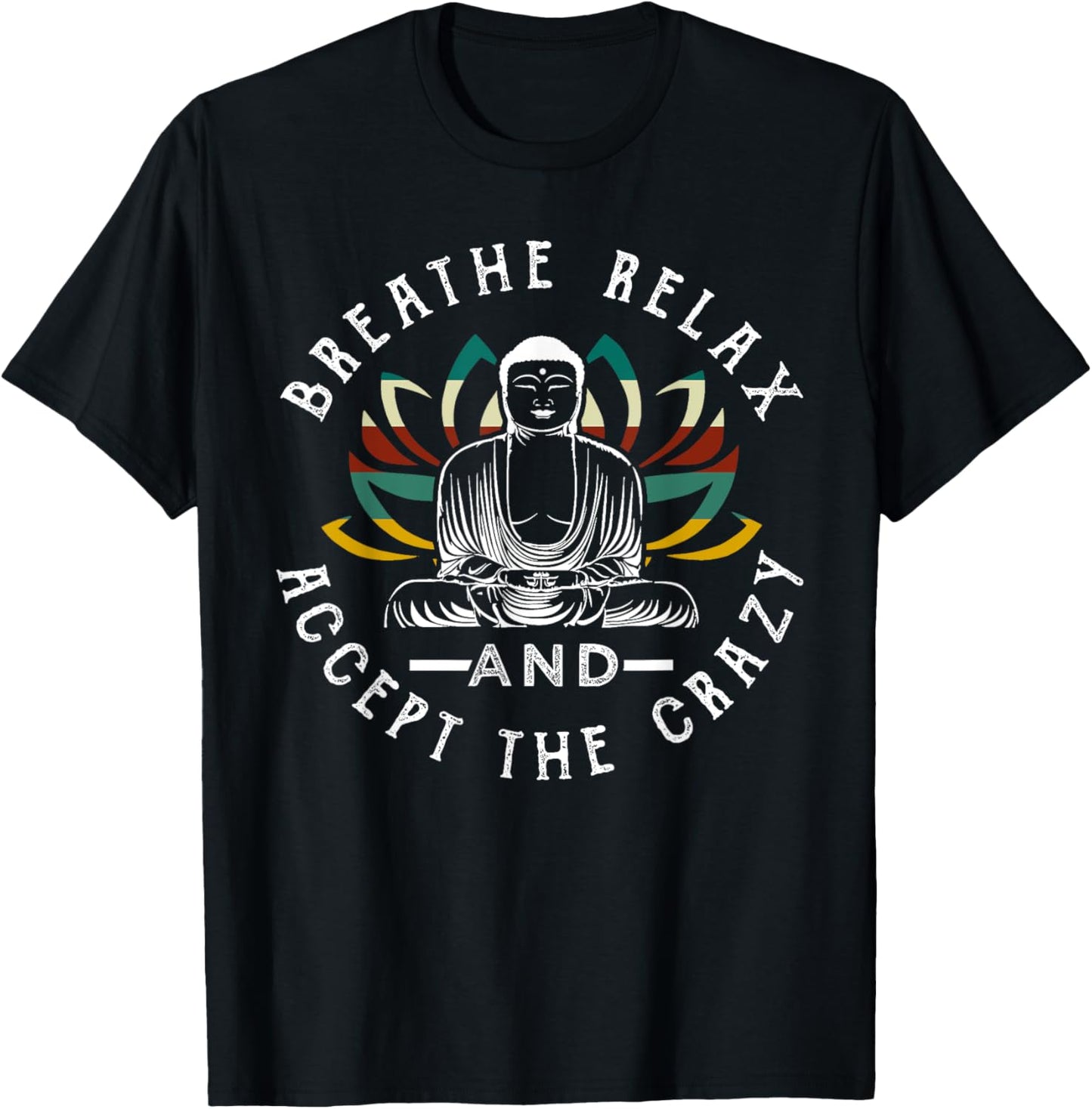Breathe Relax And Accept The Crazy Buddha T-Shirt - T-Shirt | Black