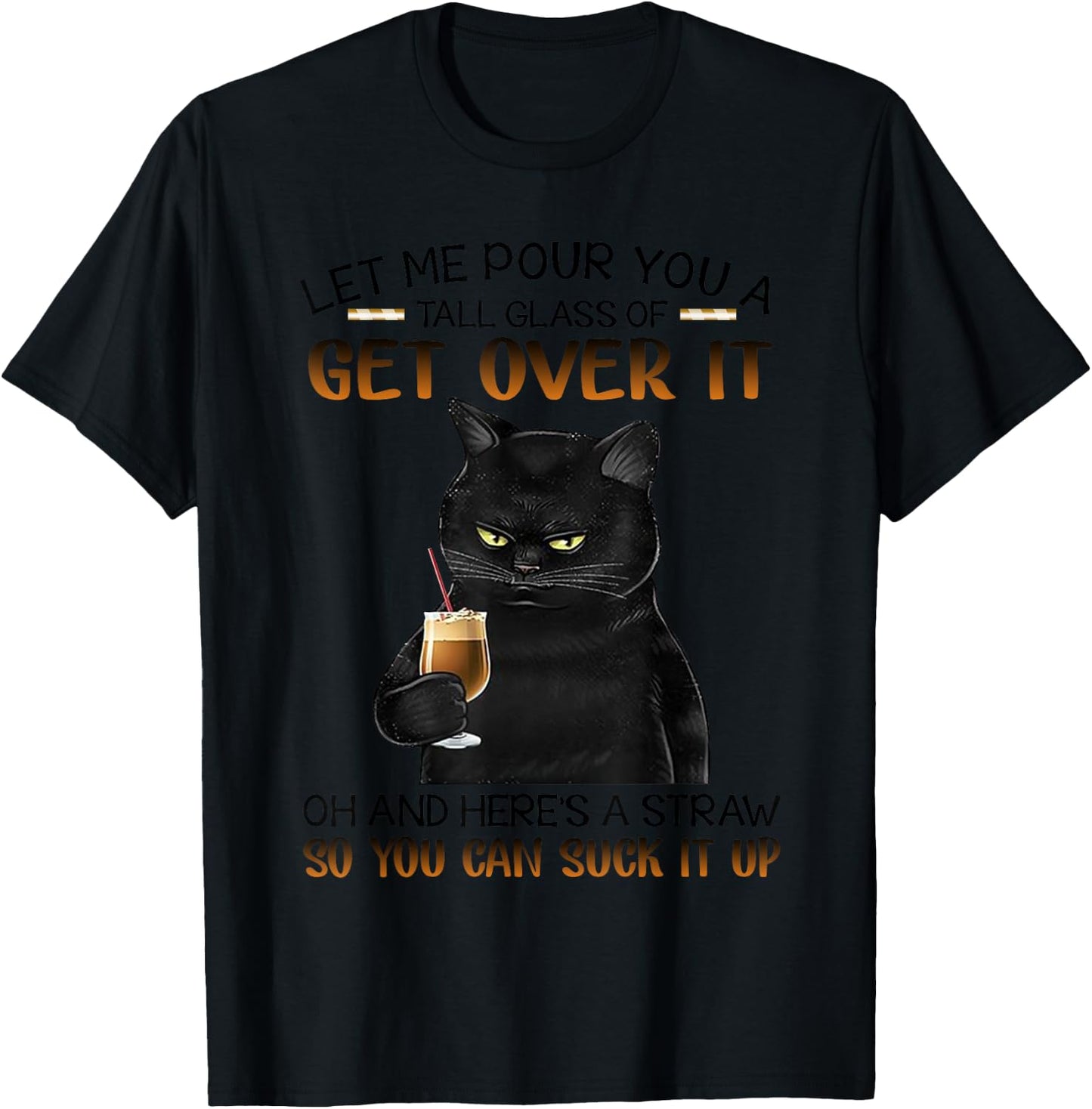 Let me pour a tall glass with straw to suck it up-Cat Lovers T-Shirt - T-Shirt | Black
