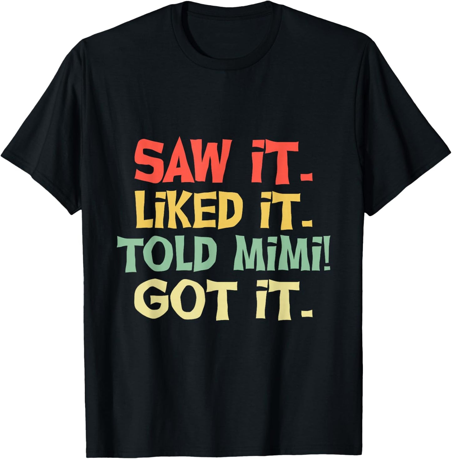 Saw It Liked It Told Mimi Got It Shirt Cute Mother Gift Kids T-Shirt - T-Shirt | Black
