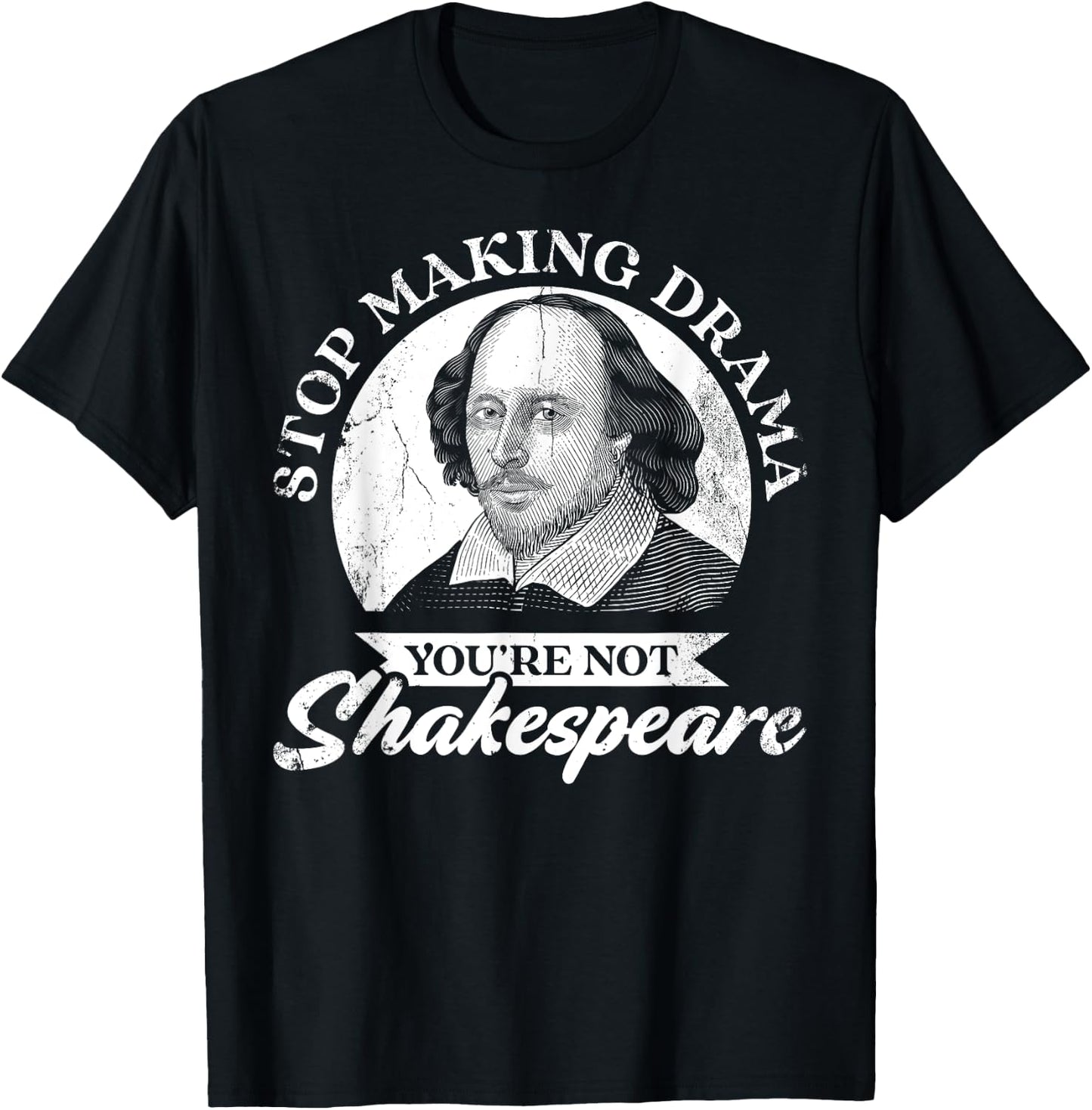 Stop Making Drama You're Not Shakespeare T-Shirt - T-Shirt | Black