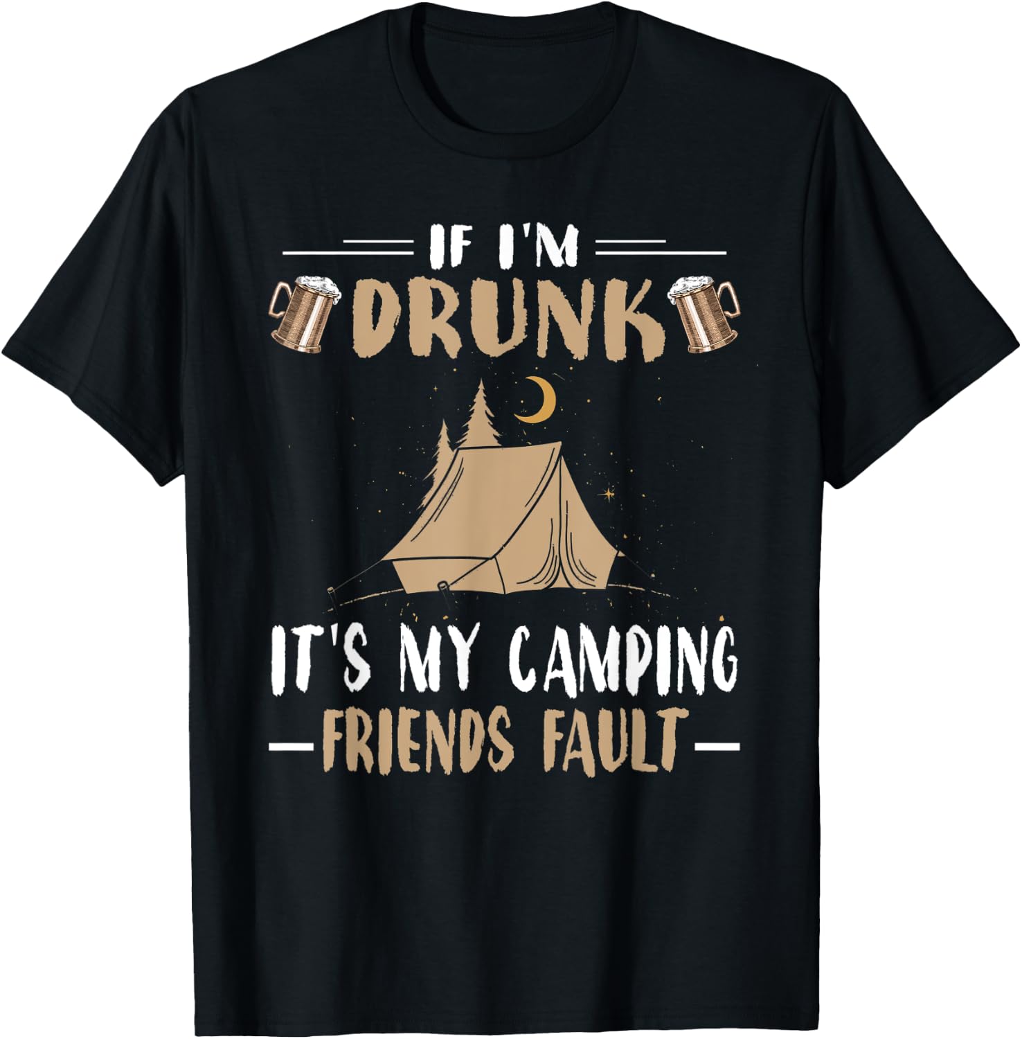 Funny Camping Shirt If Im Drunk Its My Camping Friends Fault T-Shirt - T-Shirt | Black