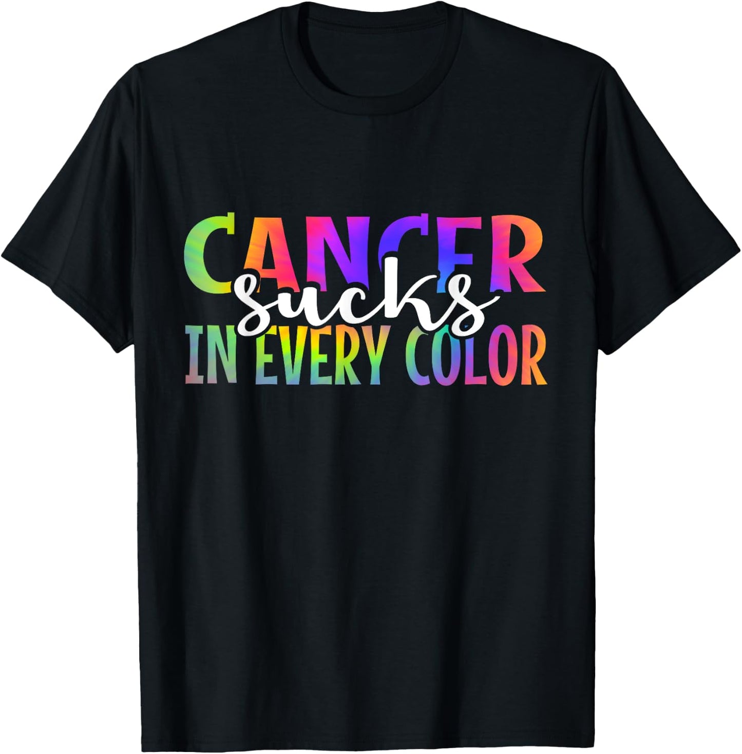 Cancer Sucks In Every Color Fighter | Tie Dye T-Shirt - T-Shirt | Black