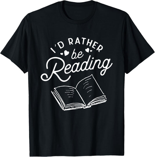 I'd Rather be Reading Book Lover Readers Bookworm Librarian T-Shirt - T-Shirt | Black