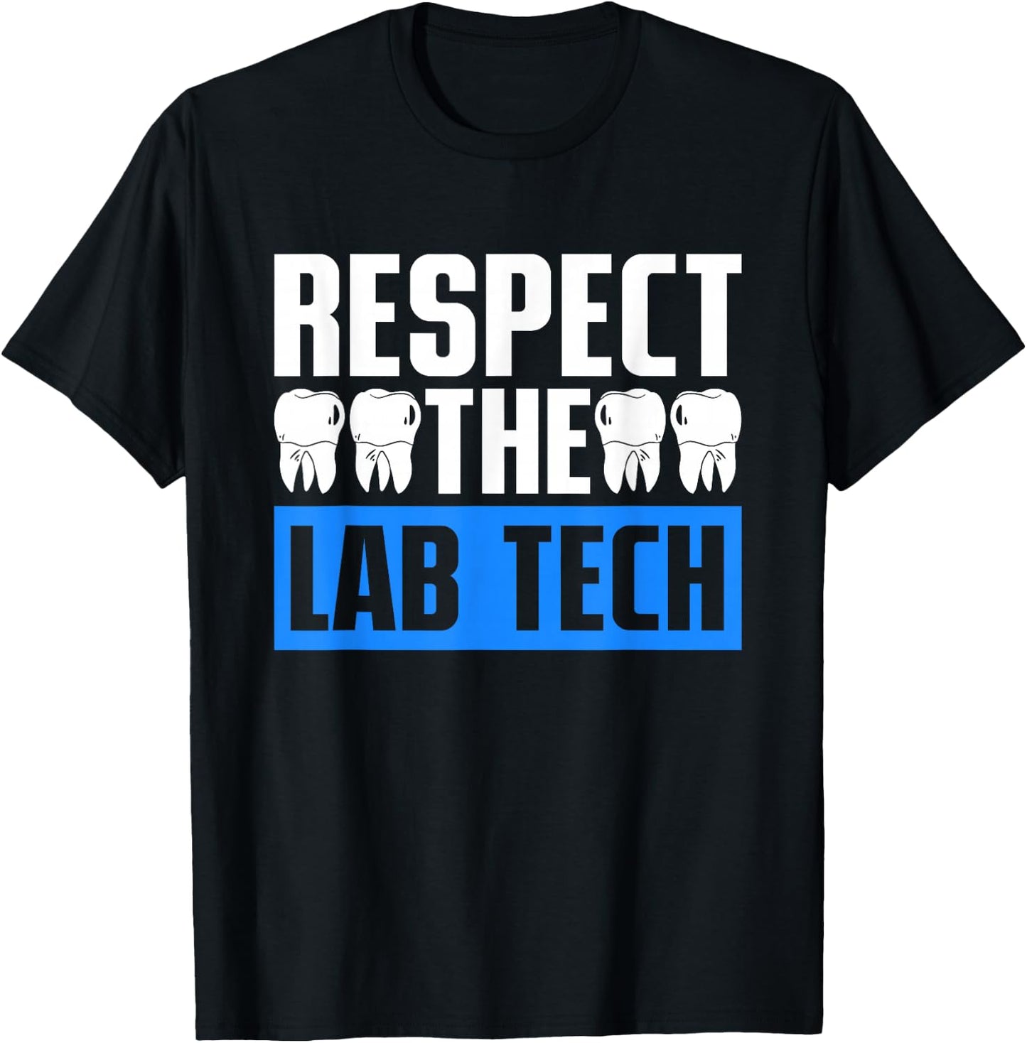 Dental Technician Dental Prosthetist Respect The Lab Tech T-Shirt - T-Shirt | Black