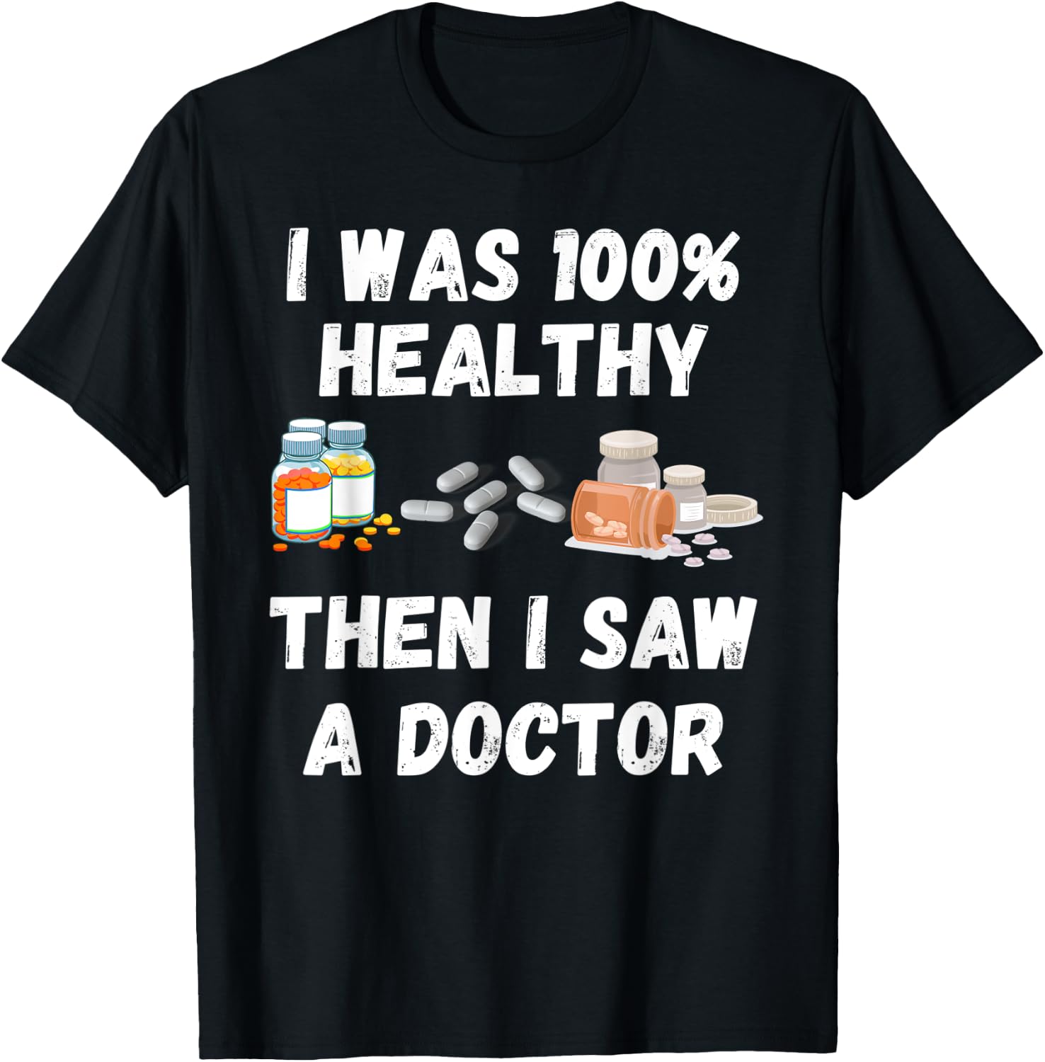 I Was 100% Healthy Until I Visited A Doctor funny old people T-Shirt - T-Shirt | Black