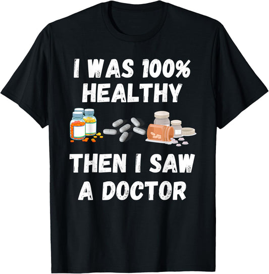 I Was 100% Healthy Until I Visited A Doctor funny old people T-Shirt - T-Shirt | Black