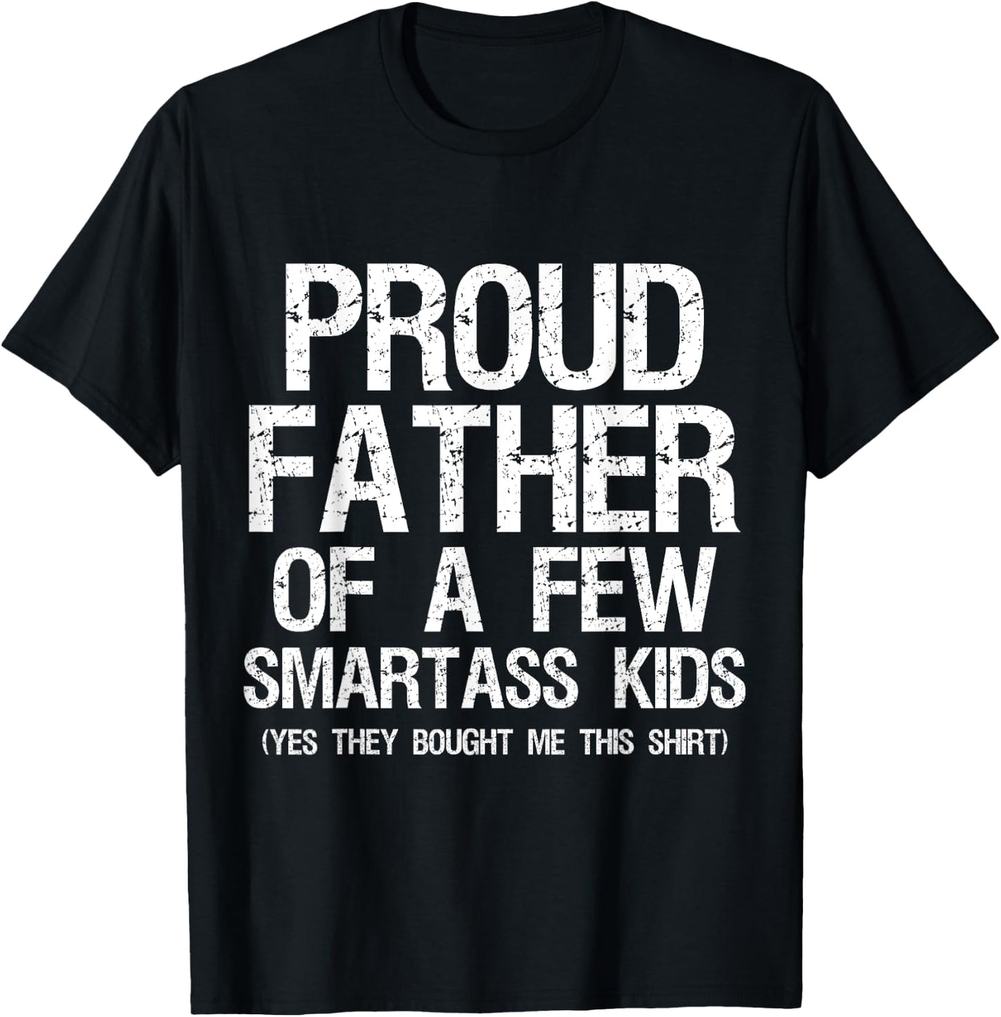 Proud Father Of A Few Smartass Kids Funny Father's Day Shirt T-Shirt - T-Shirt | Black